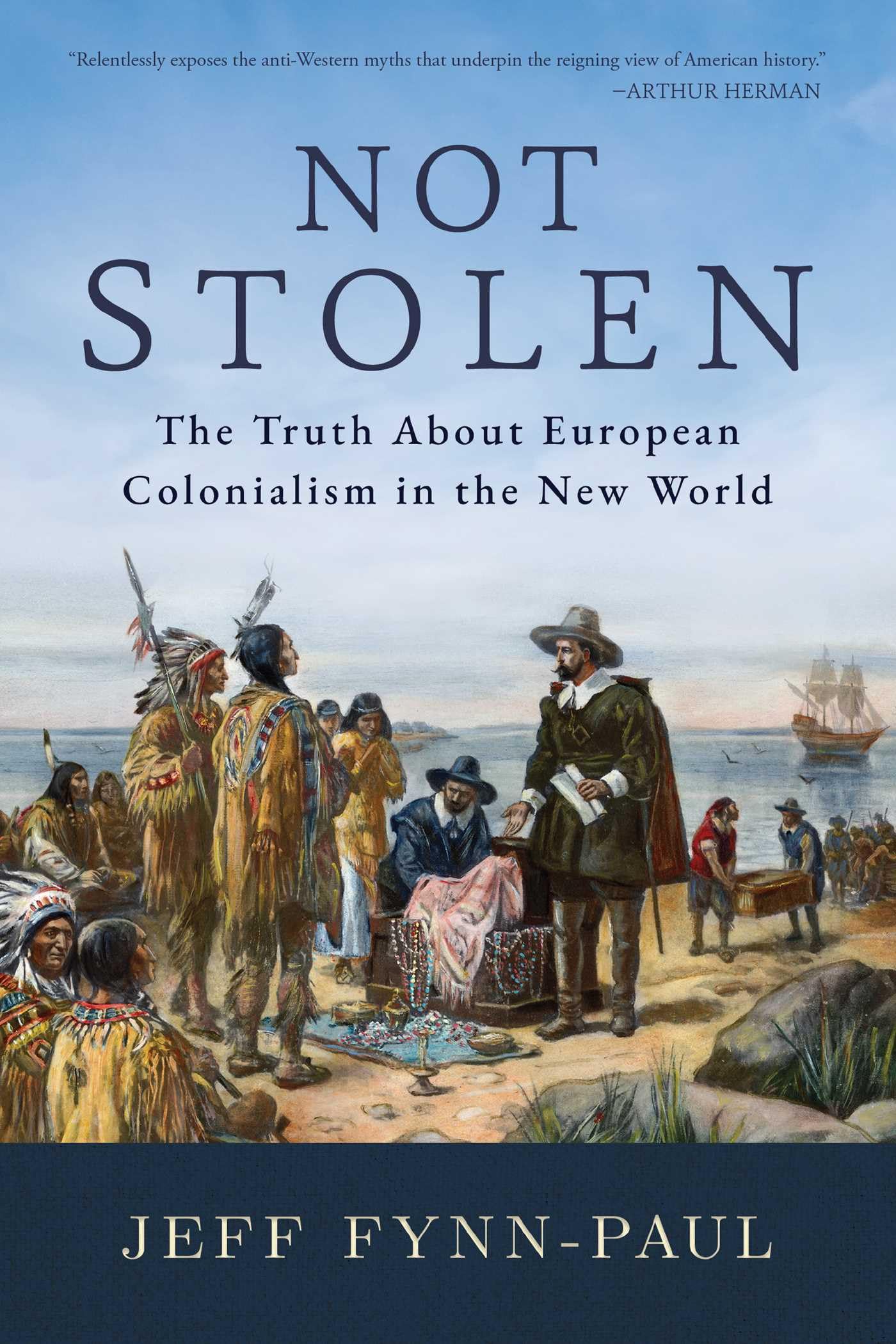 Not Stolen: The Truth About European Colonialism in the New World Politics & History