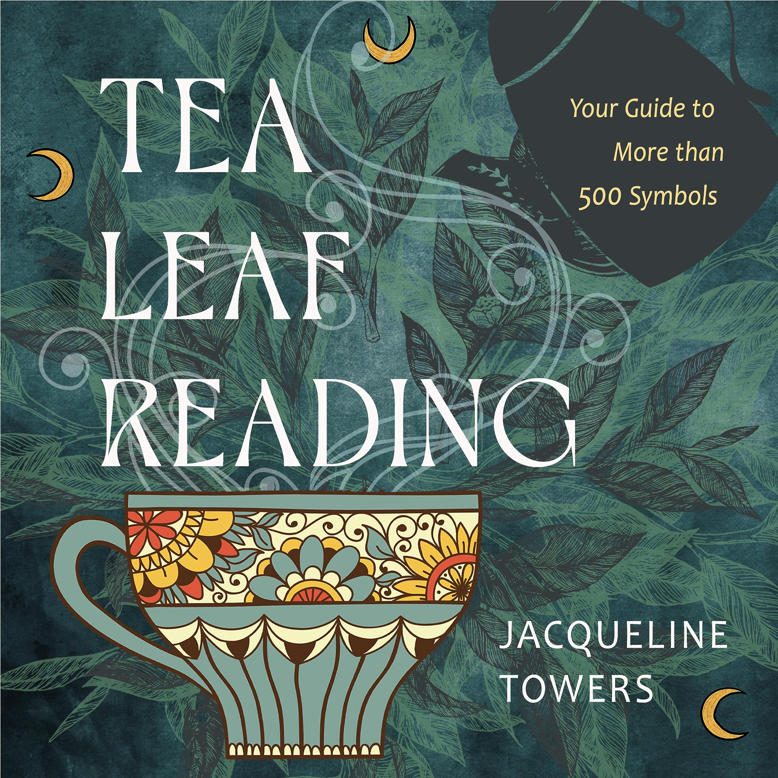 Tea Leaf Reading: Your Guide to More Than 500 Symbols Religion & Esotericism