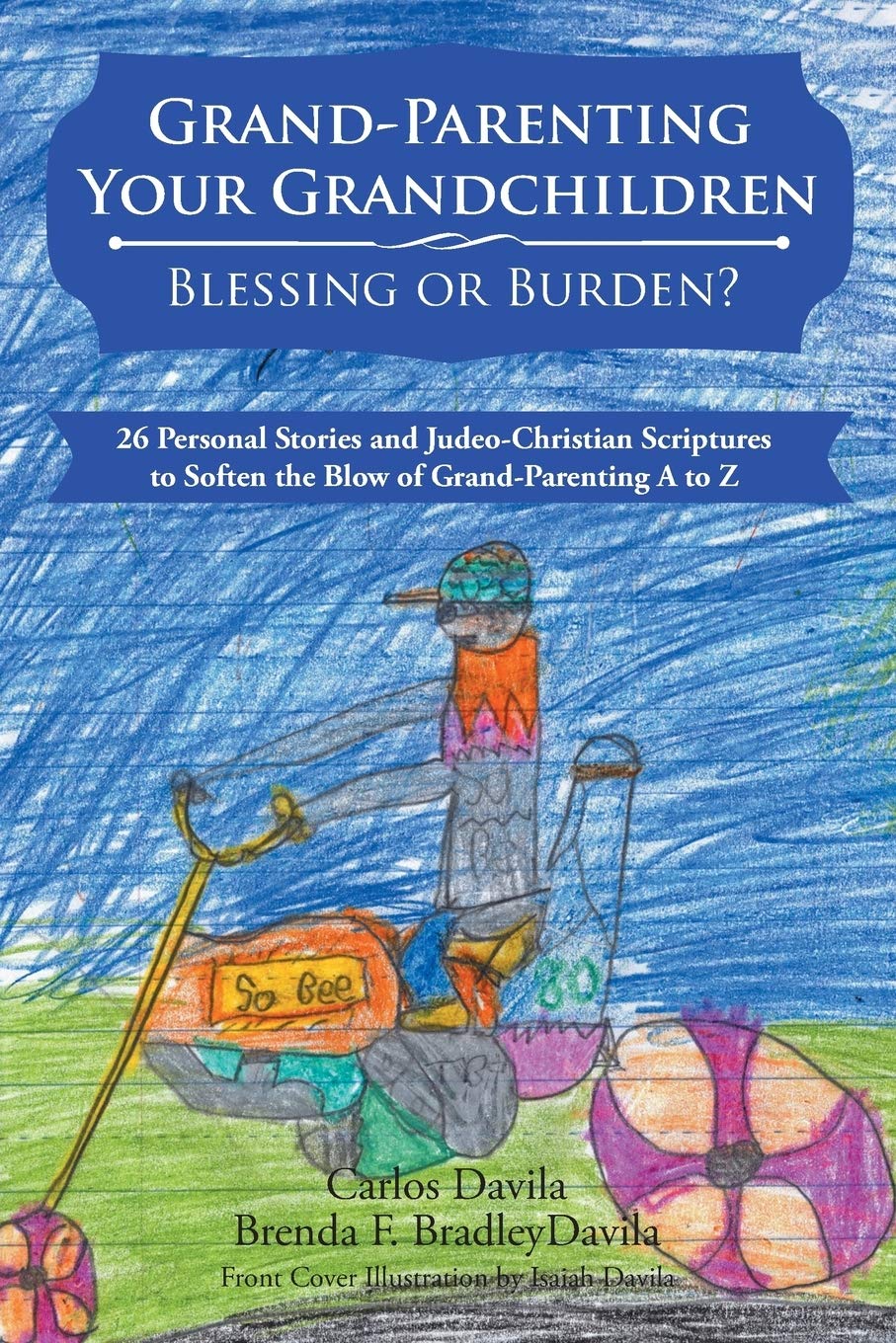 Grand-Parenting Your Grandchildren - Blessing or Burden?: 26 Personal Stories and Judeo-Christian Scriptures to Soften the Blow of Grand-Parenting A to Z Parents & Children