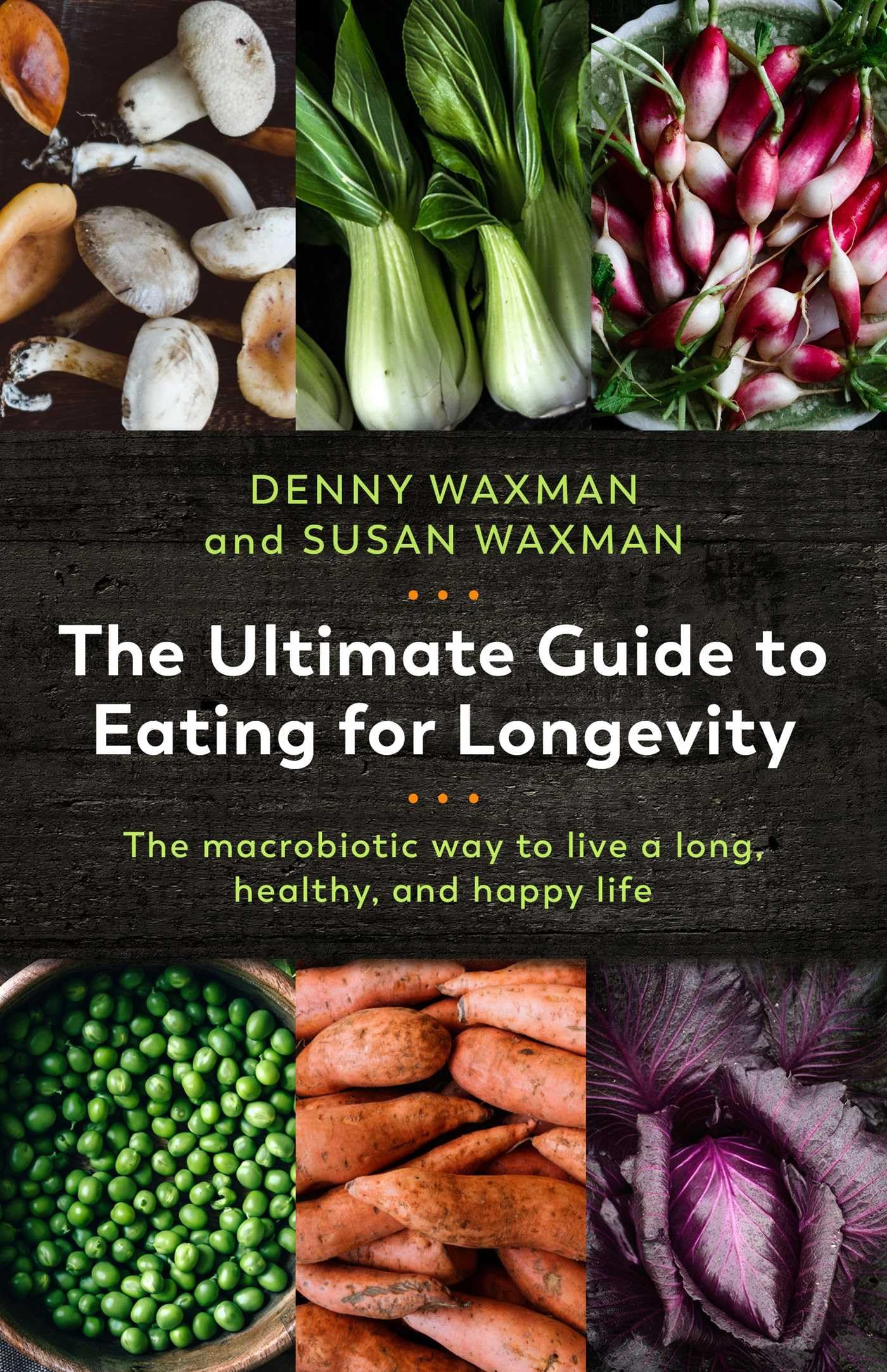 The Ultimate Guide to Eating for Longevity: The Macrobiotic Way to Live a Long, Healthy, and Happy Life book