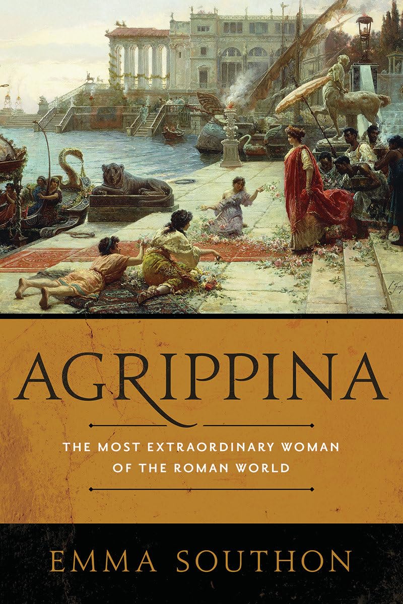 Agrippina: The Most Extraordinary Woman of the Roman World Politics & Society Books