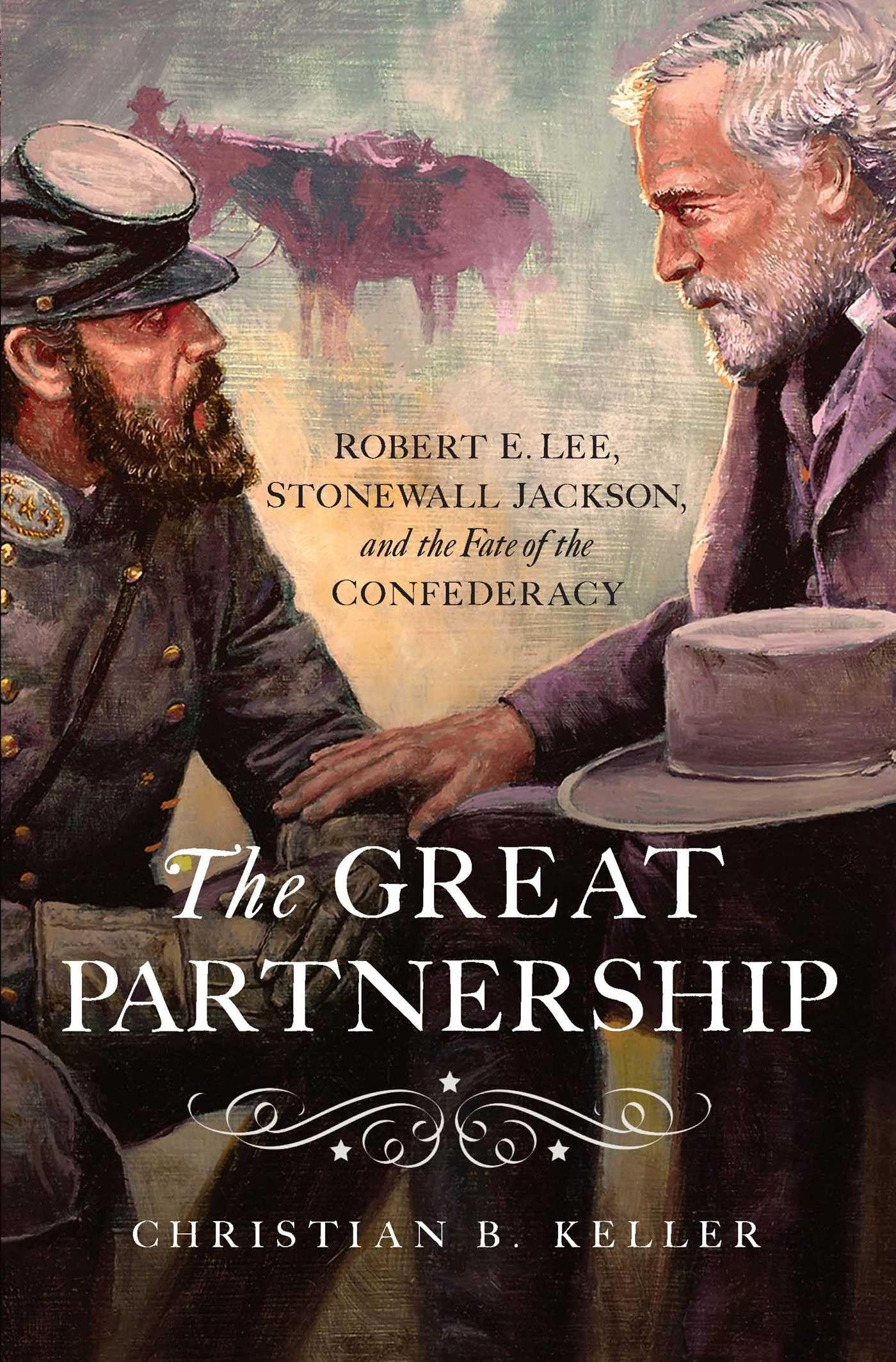 The Great Partnership: Robert E. Lee, Stonewall Jackson, and the Fate of the Confederacy book