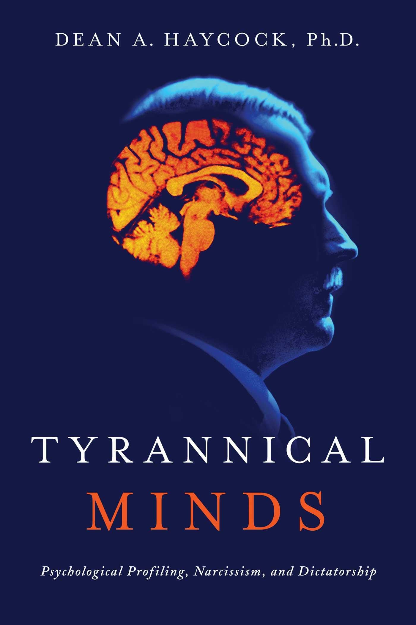 Tyrannical Minds: Psychological Profiling, Narcissism, and Dictatorship book
