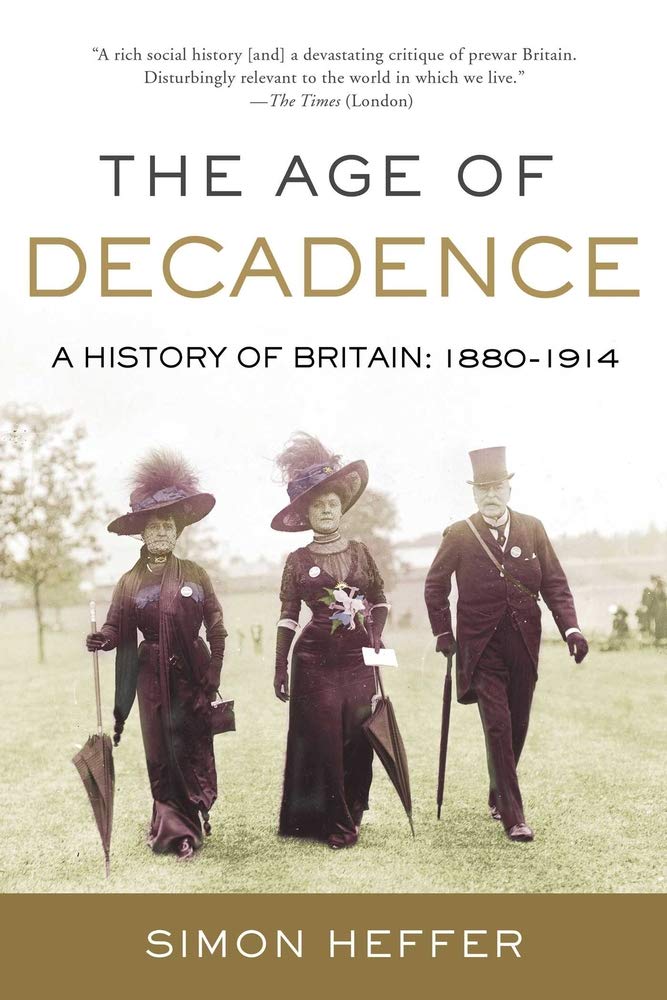 The Age of Decadence: A History of Britain: 1880-1914 Politics & History