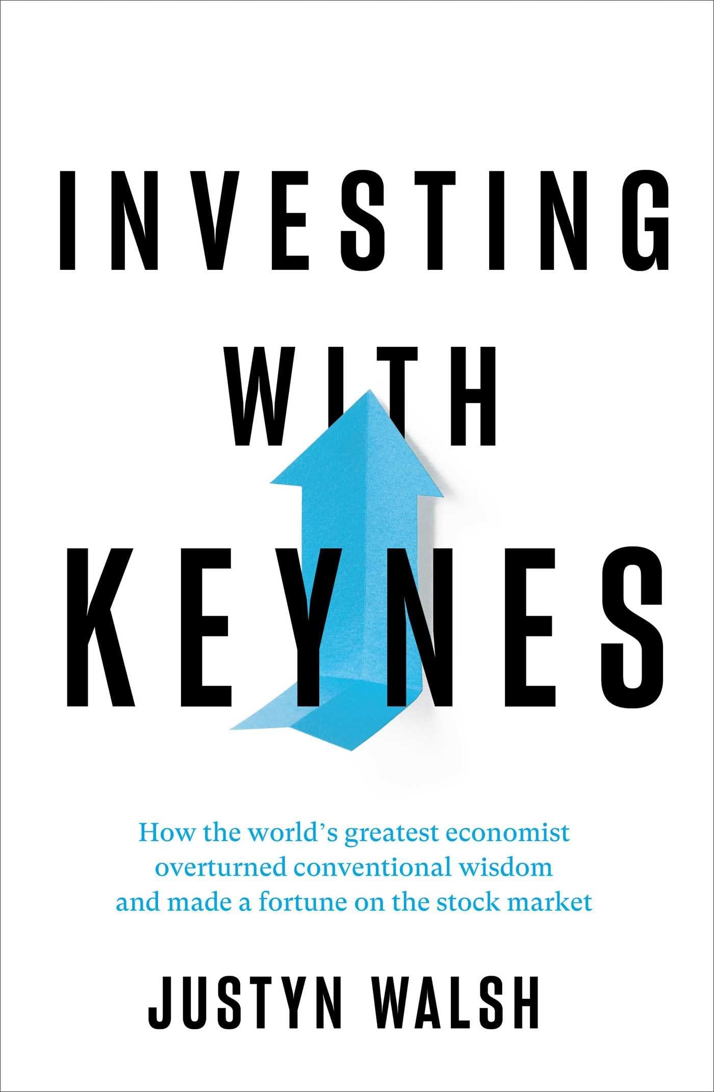 Investing with Keynes: How the World's Greatest Economist Overturned Conventional Wisdom and Made a Fortune on the Stock Market book