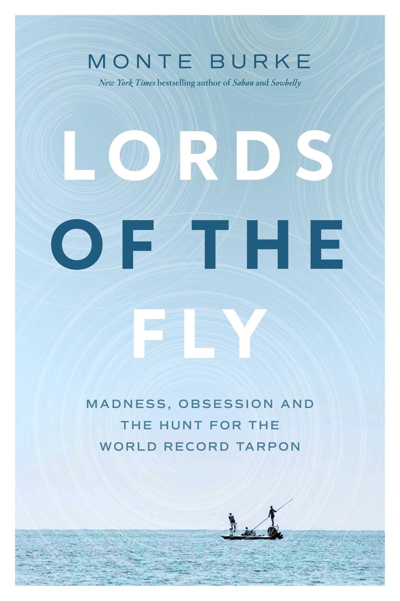 Lords of the Fly: Madness, Obsession, and the Hunt for the World-record Tarpon book