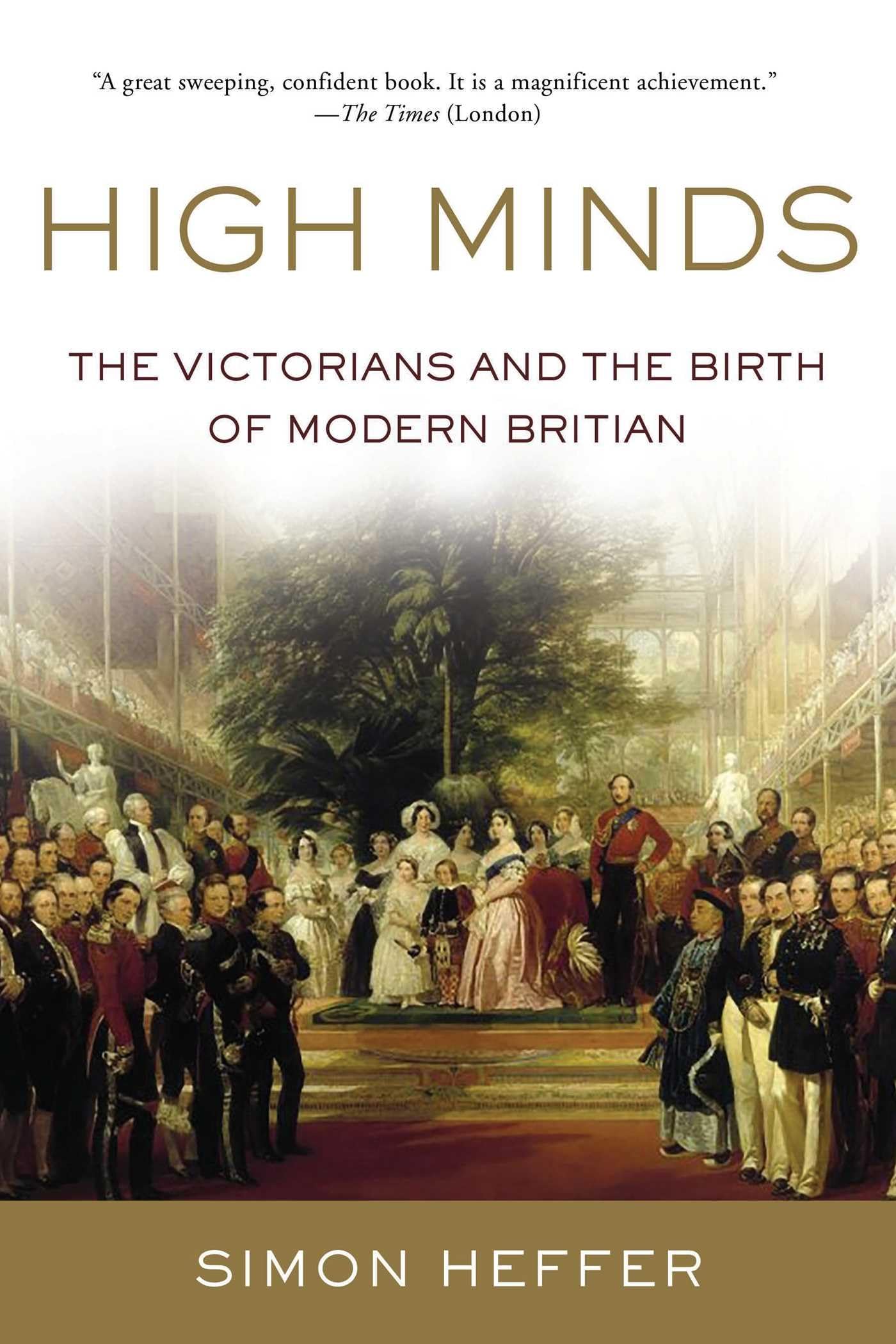 High Minds: The Victorians and the Birth of Modern Britain Politics & History