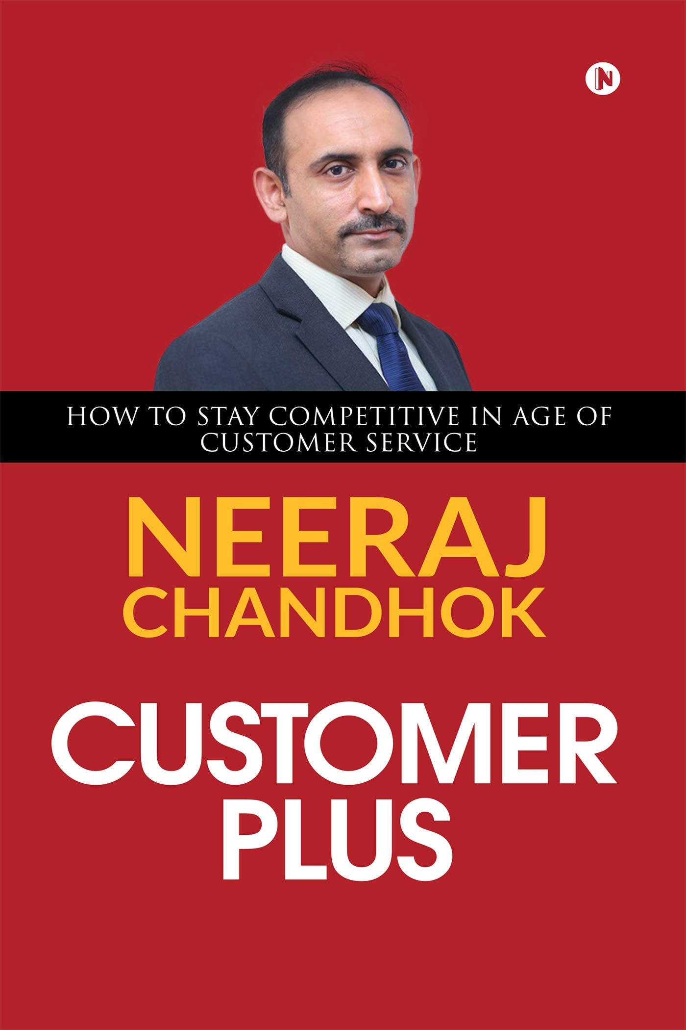Customer Plus: How To Stay Competitive In Age Of Customer Service Business, Finance & Career