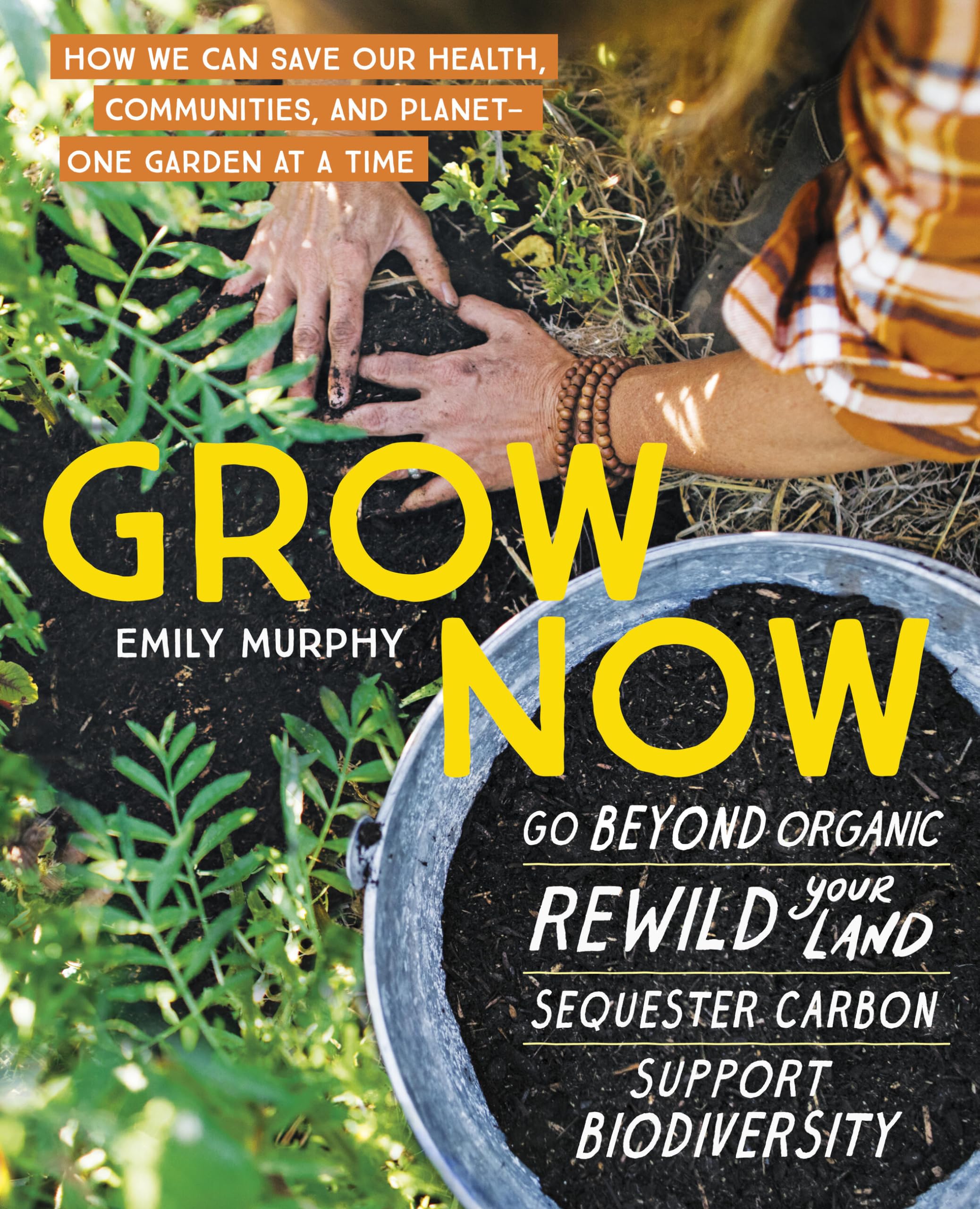 Grow Now: How We Can Save Our Health, Communities, and Planet―One Garden at a Time Garden & Plants