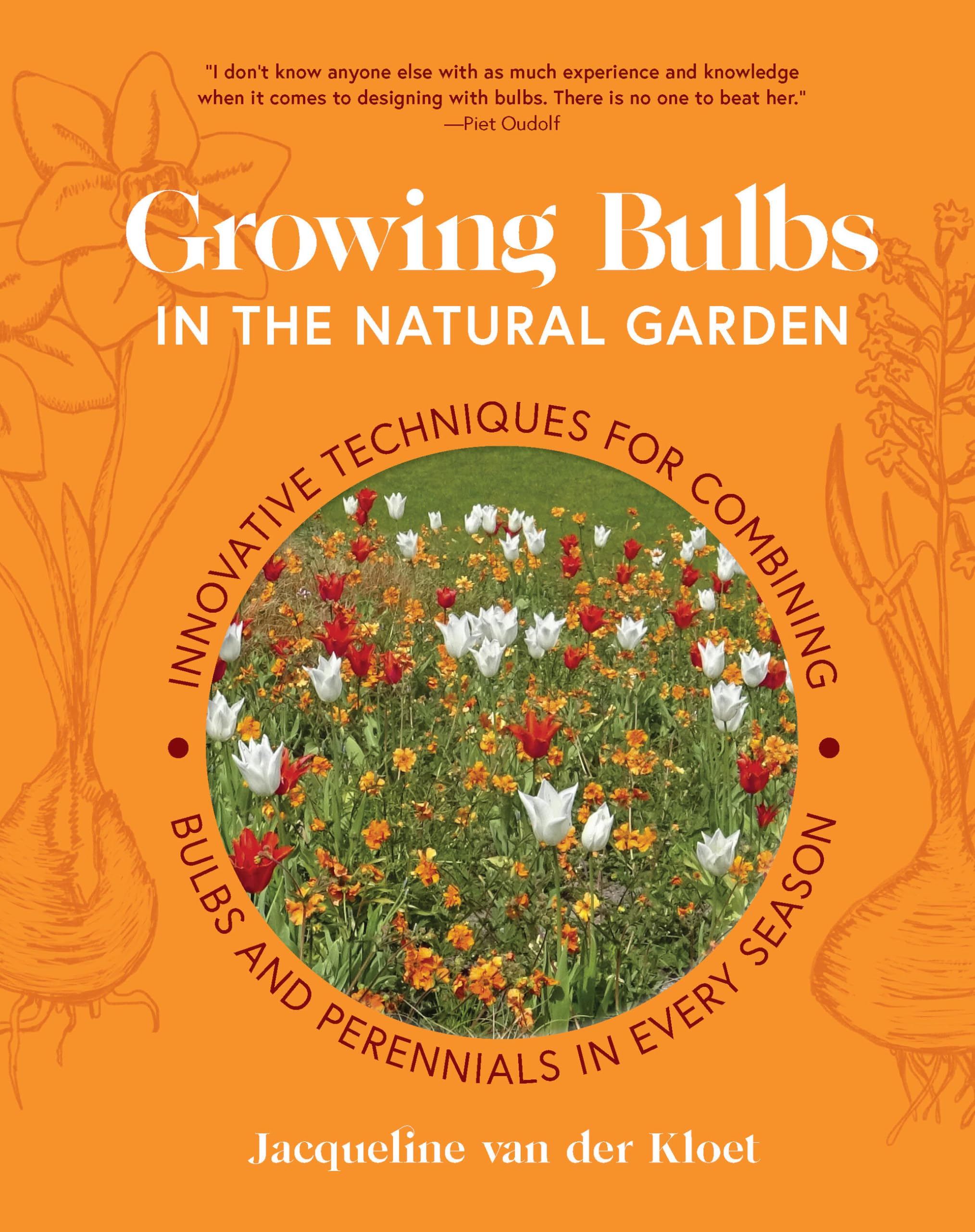 Growing Bulbs in the Natural Garden: Innovative Techniques for Combining Bulbs and Perennials in Every Season Garden & Plants