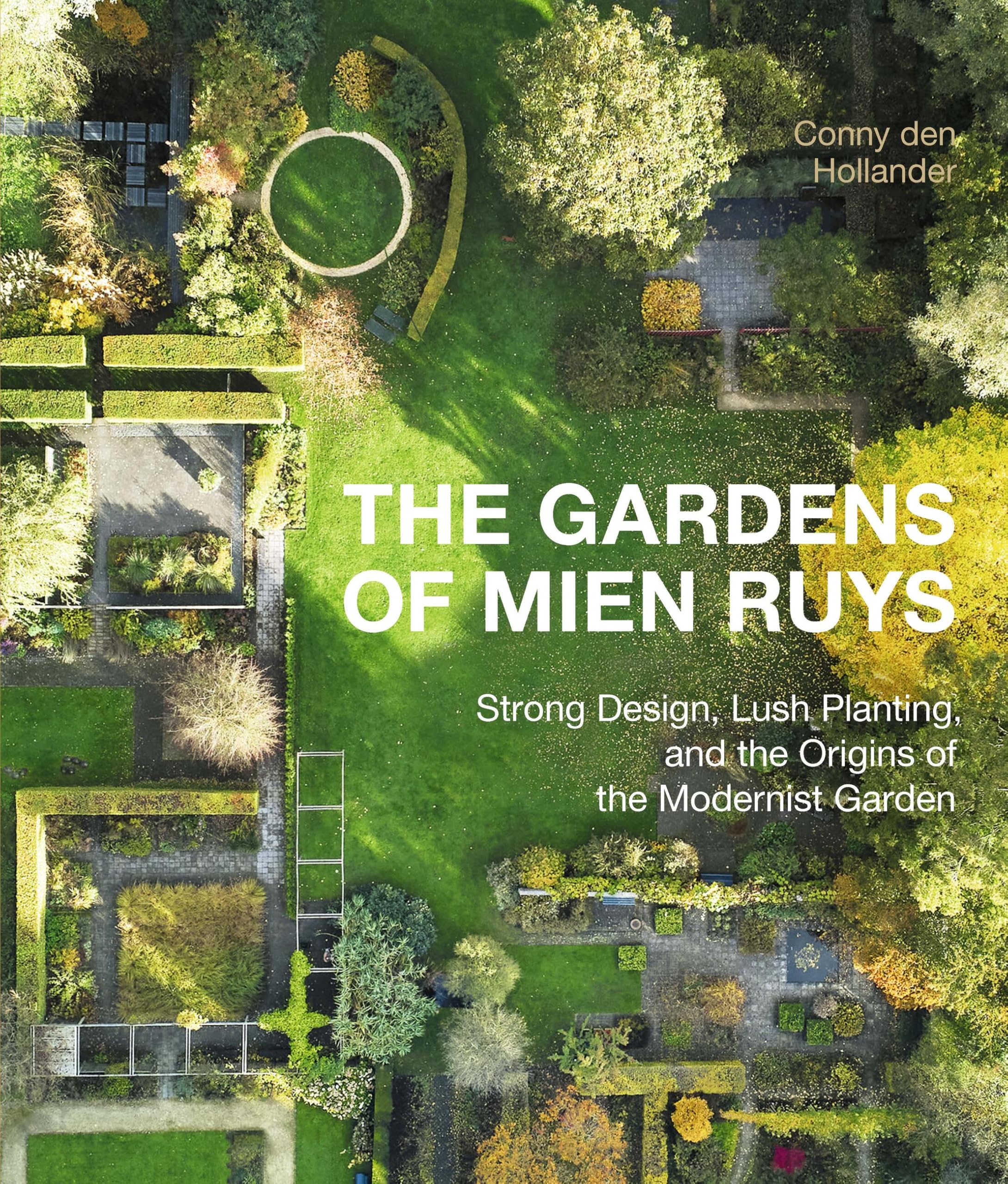 The Gardens of Mien Ruys: Strong Design, Lush Planting, and the Origins of the Modernist Garden Garden & Plants