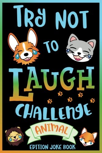 Try Not to Laugh Challenge Animal Edition Joke Book: for Kids, Teens, & Adults, Over 200 Silly Puns, Funny Riddles, Knock Knock Jokes, Family Friendly ... Laugh Challenge Clean Joke Book for Everyone! Novels & Short Stories