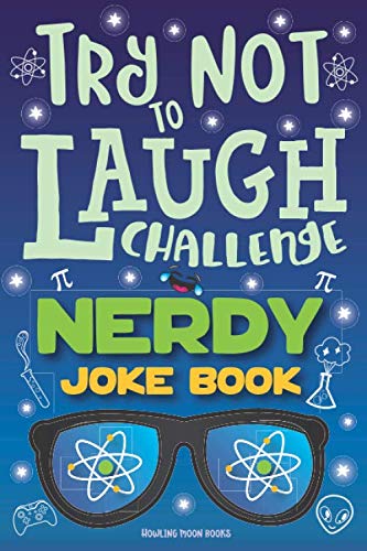Try Not to Laugh Challenge Nerdy Joke Book: Funny Geek Jokes, Nerd Puns, Geeky Riddles, Nerdy One Liners, LOL Science Stuff, Fun Geeky Interactive Game for Boys, Girls, Kids & Adults! Books
