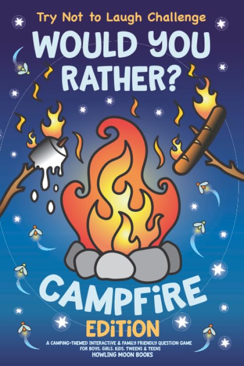 Try Not to Laugh Challenge Would You Rather? Campfire Edition: A Camping-Themed Interactive & Family Friendly Question Game for Boys, Girls, Kids, Tweens & Teens Leisure & Fun