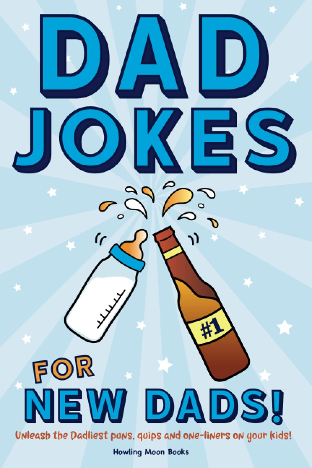 Dad Jokes for New Dads: Unleash the Dadliest puns, quips, and one-liners on your kids! Parents & Children