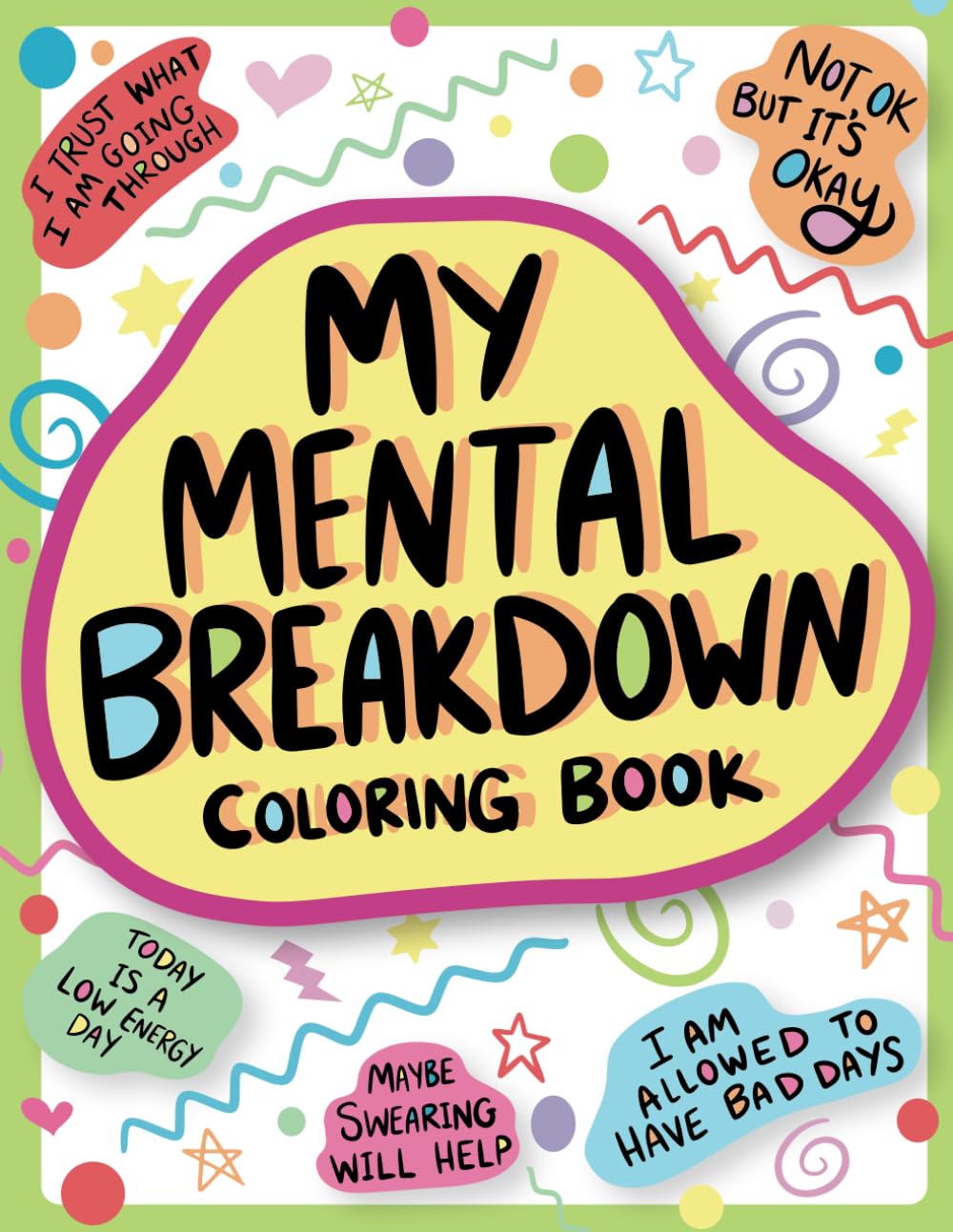 My Mental Breakdown Coloring Book for Adults: Funny Self Care Motivational Affirmations & Stress Relief Art with Encouraging Quotes to Cheer you Up and Hand Drawn Designs to Make you Laugh Hobbies & Crafts