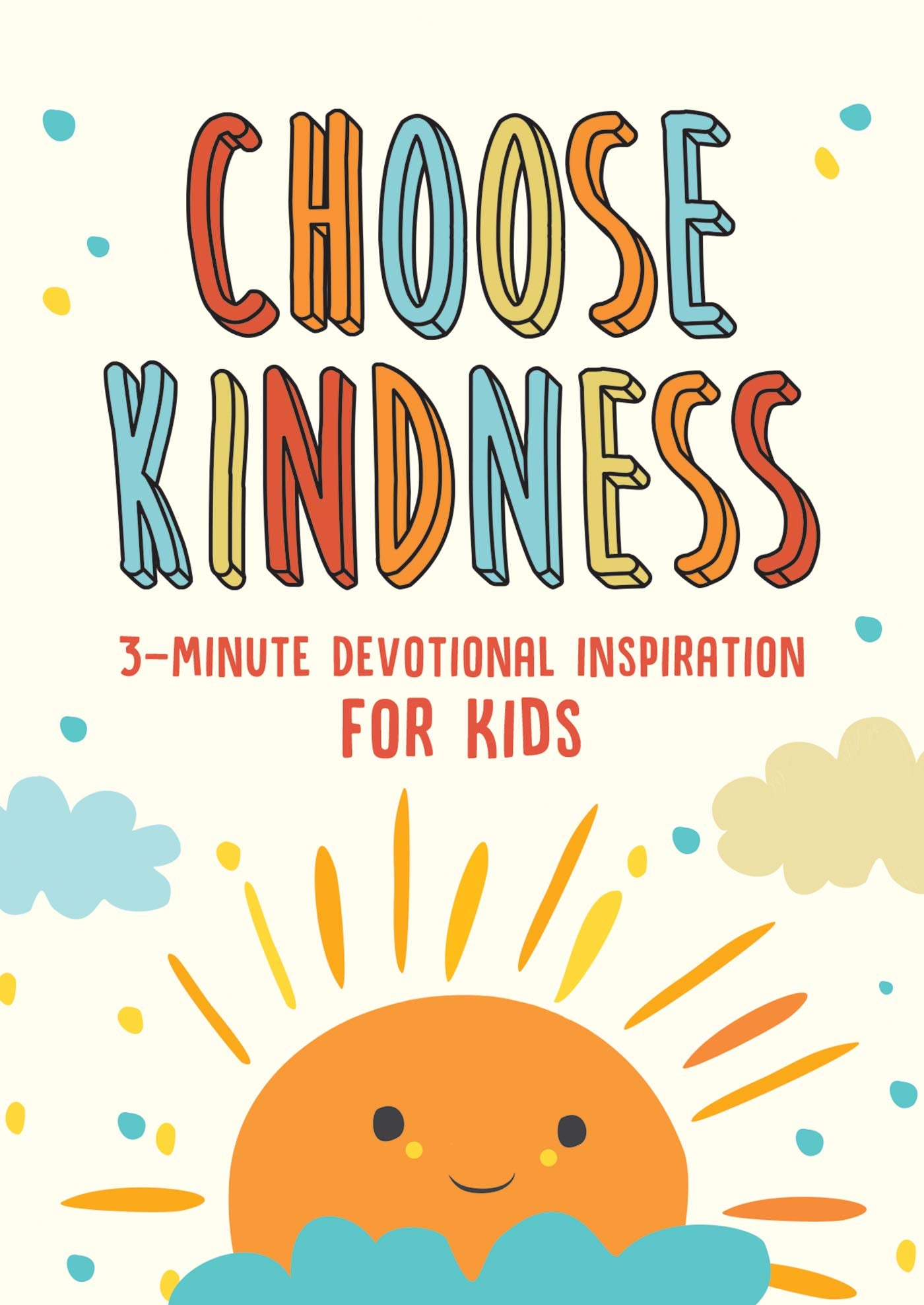 Choose Kindness: 3-Minute Devotional Inspiration for Kids (3-minute Devotions) Non-fiction