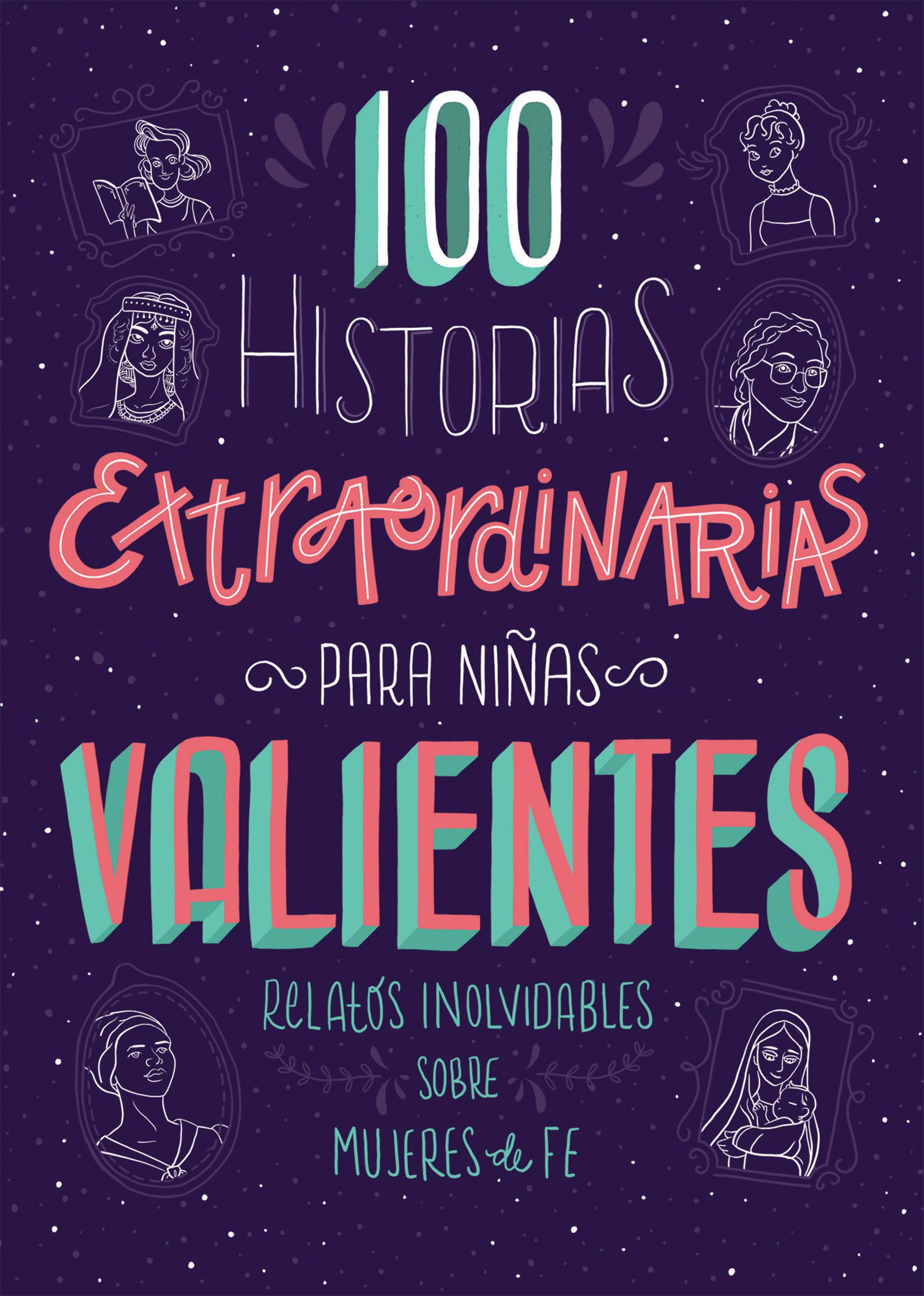 100 Historias Extraordinarias Para Niñas Valientes: Relatos Inolvidables Sobre Mujeres de Fe Non-fiction