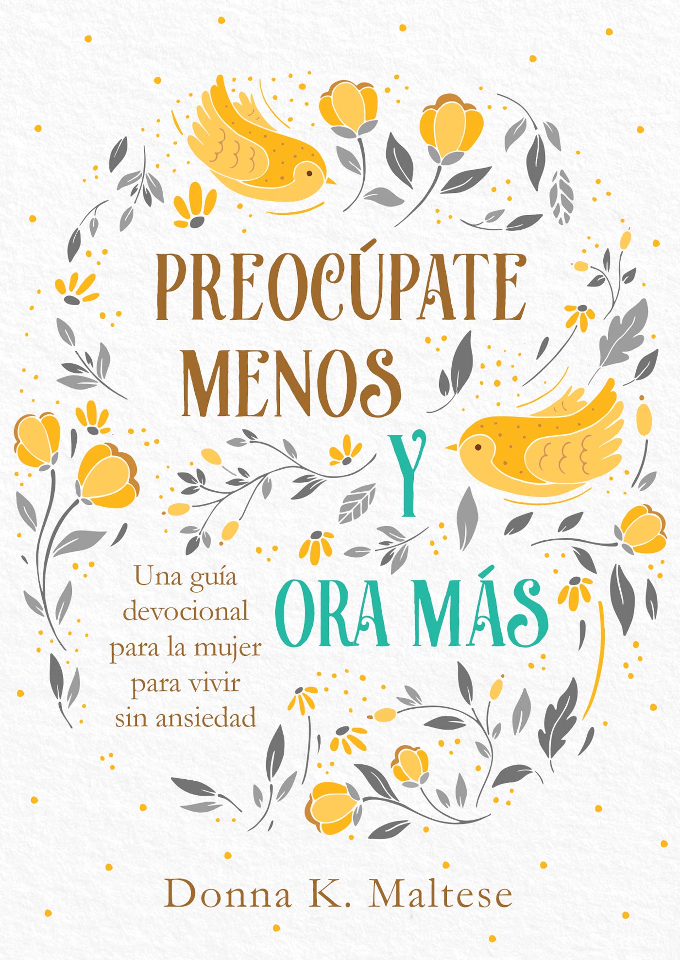 Preocúpate menos y ora más / Worry Less, Pray More: Una guía devocional para la mujer para vivir sin ansiedad / A Woman's Devotional Guide to Anxiety-Free Living Health, Nutrition & Fitness