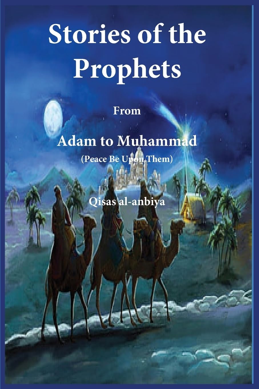 Stories of the prophets (Qis¿as¿ al-Anbiya): from Adam to Muhammad Memories