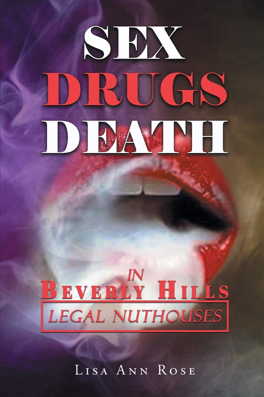 SEX, DRUGS, DEATH in BEVERLY HILLS: Legal Nuthouses Reference Books