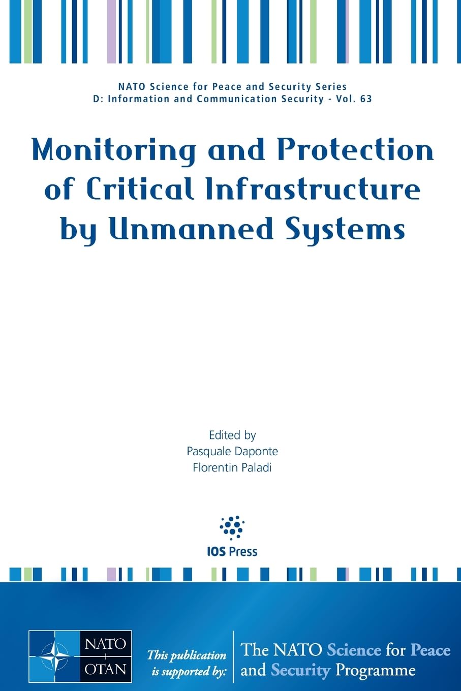 Monitoring and Protection of Critical Infrastructure by Unmanned Systems (The NATO Science for Peace and Security, 63, Band 63) Business & Technology