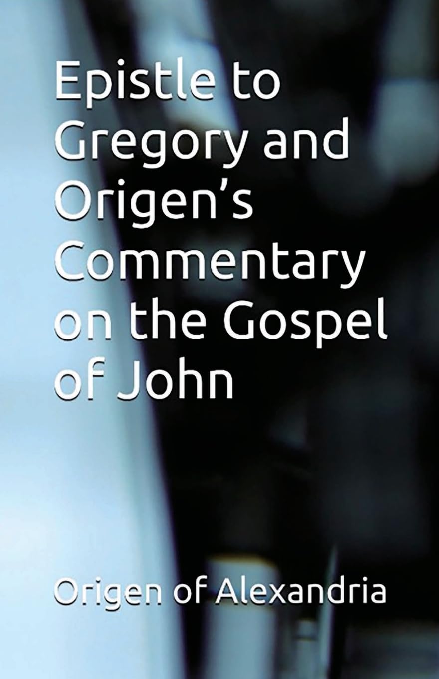 Epistle to Gregory and Origen's Commentary on the Gospel of John Philosophy