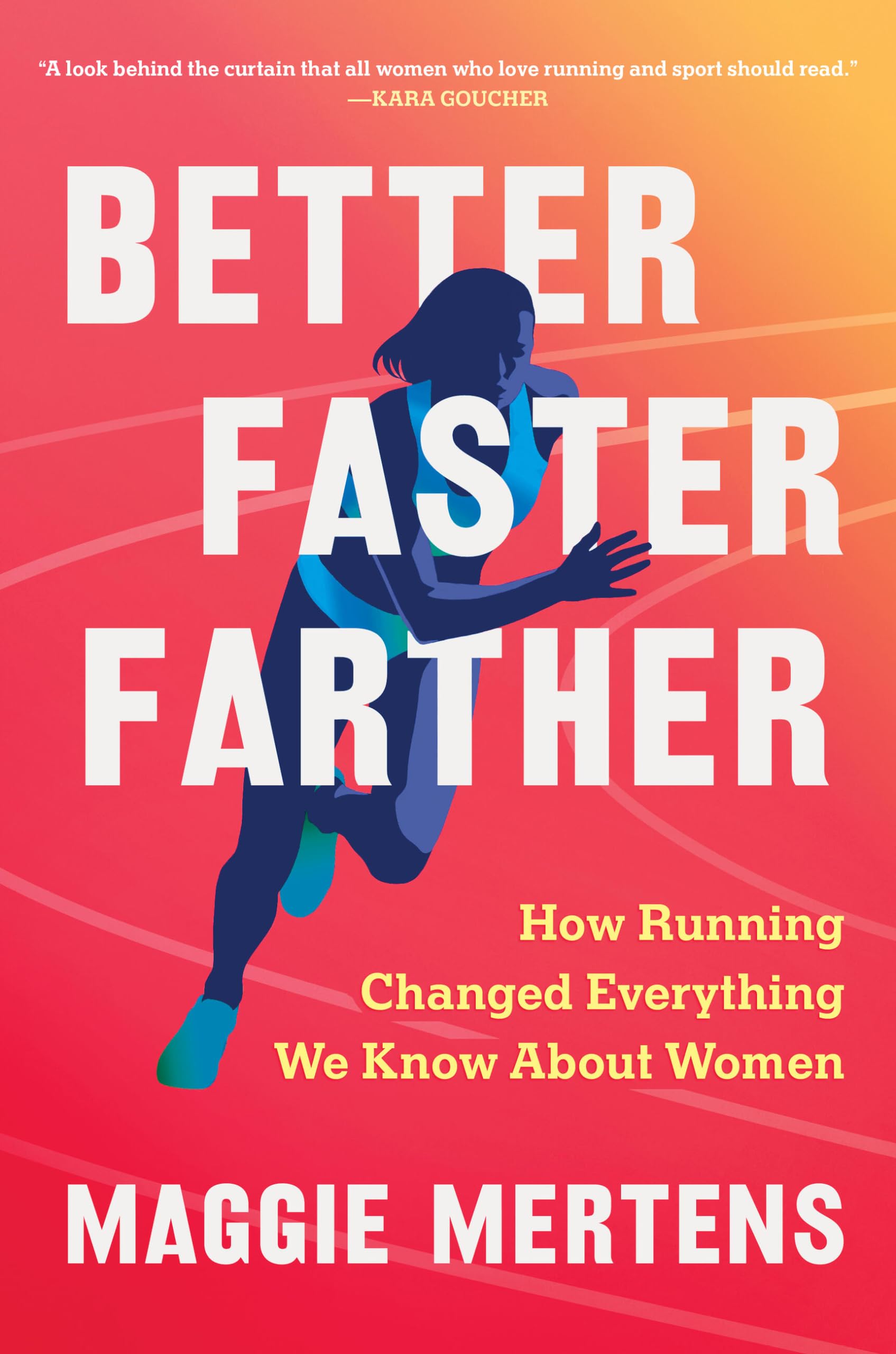Better Faster Farther: How Running Changed Everything We Know About Women Books