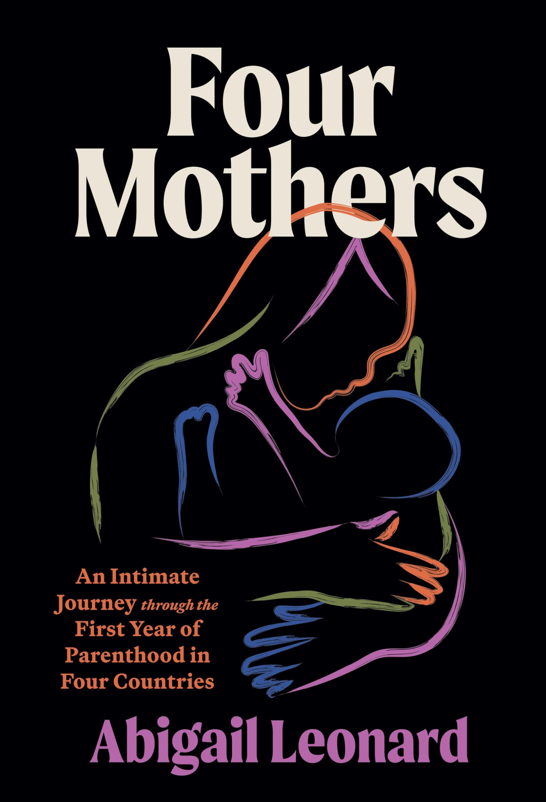 Four Mothers: An Intimate Journey through the First Year of Parenthood in Four Countries Social Sciences