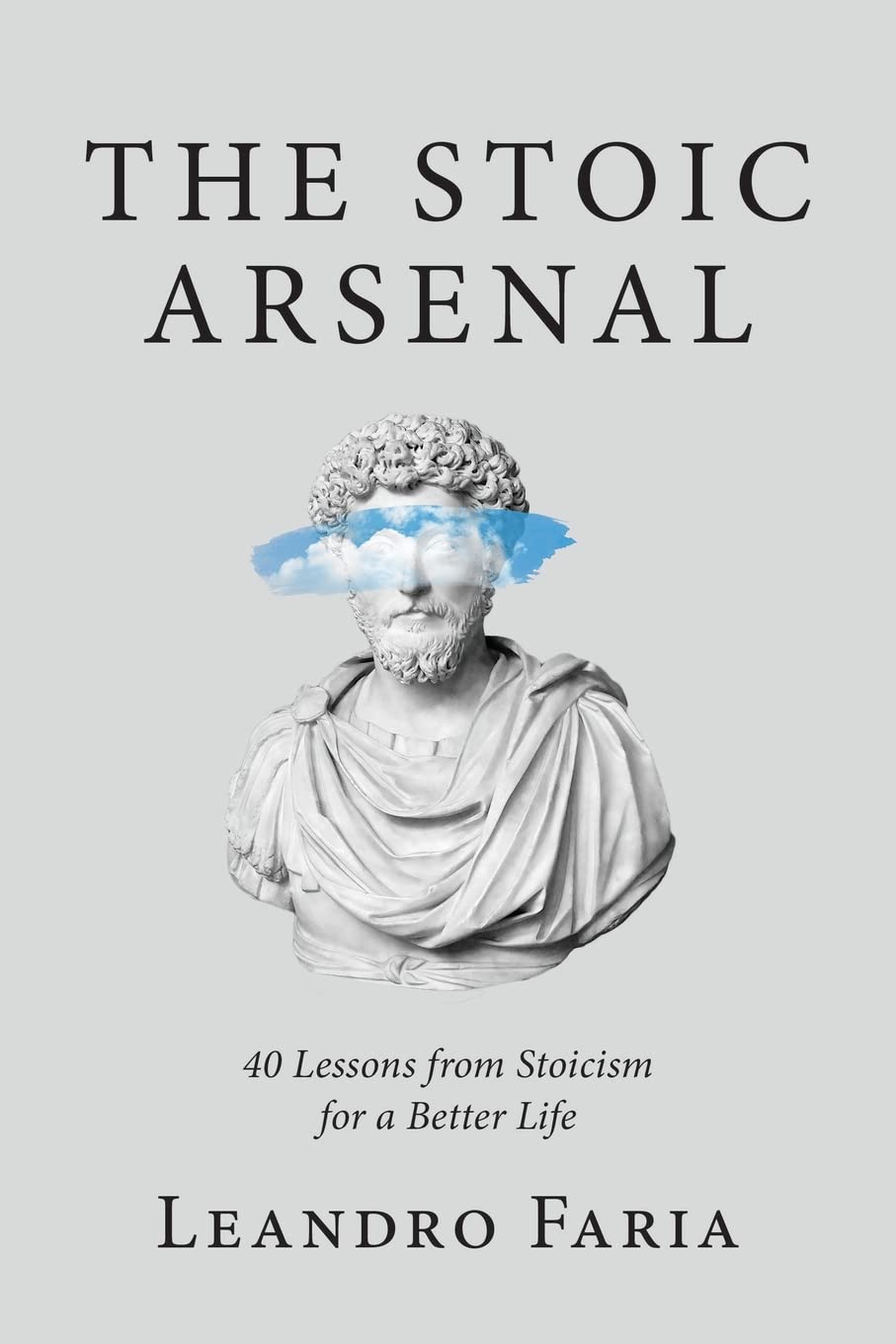 The Stoic Arsenal: 40 Lessons from Stoicism for a Better Life book