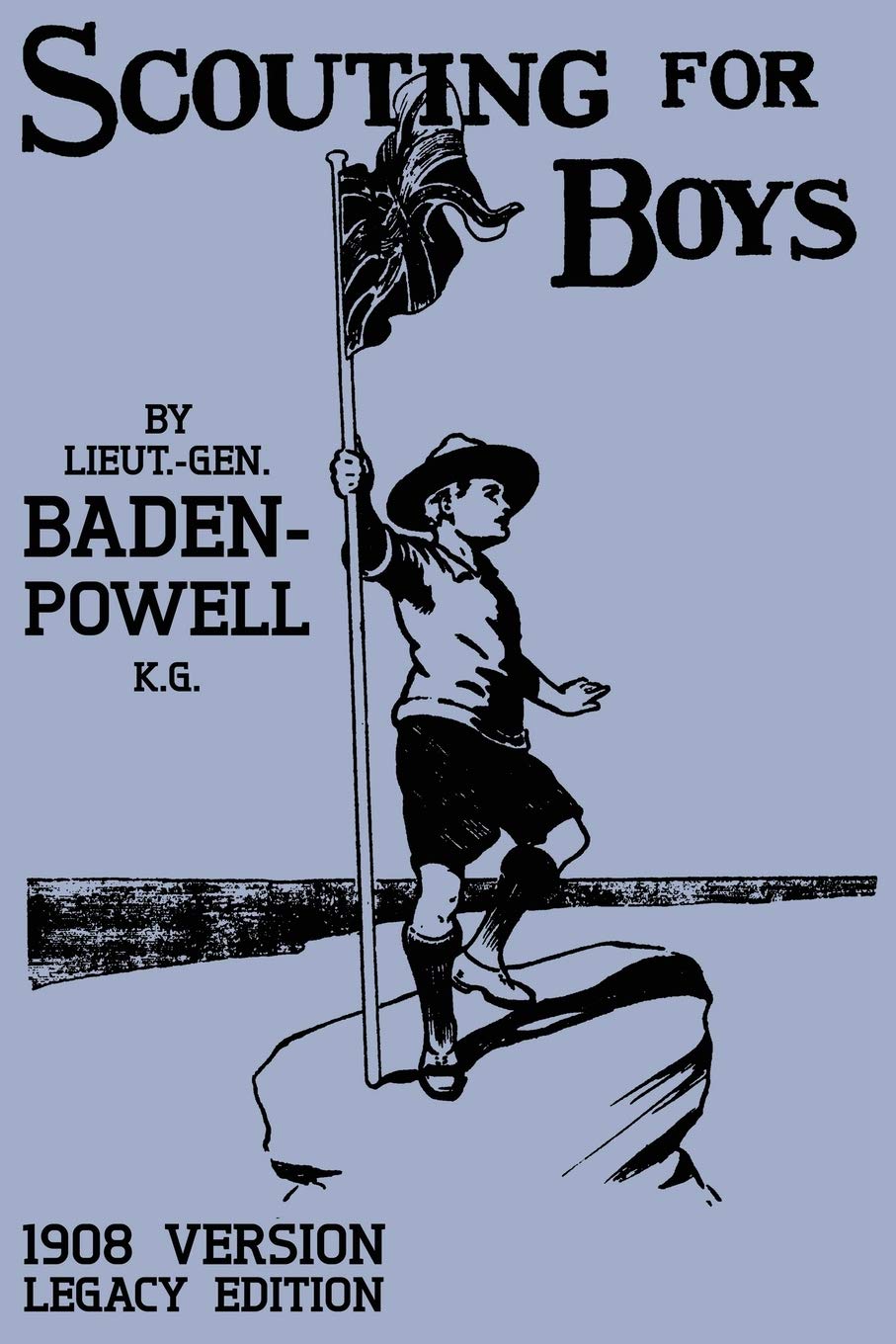 Scouting For Boys 1908 Version (Legacy Edition): The Original First Handbook That Started The Global Boy Scout Movement (Library of American Outdoors Classics, Band 18) Education & Training