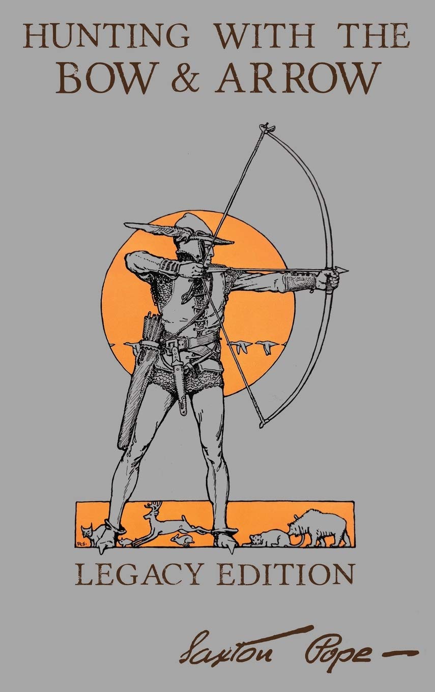 Hunting With The Bow And Arrow - Legacy Edition: The Classic Manual For Making And Using Archery Equipment For Marksmanship And Hunting (Library of American Outdoors Classics, Band 21) Social Sciences