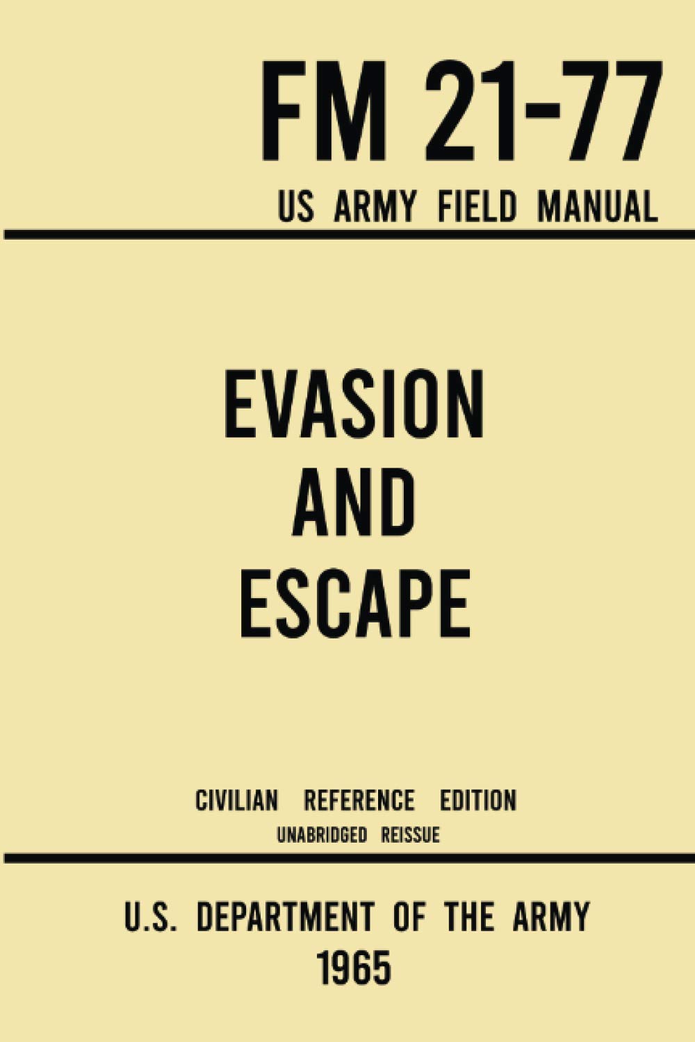 Evasion and Escape - FM 21-77 US Army Field Manual (1965 Civilian Reference Edition): The Unabridged Handbook on Survival, Staying Unseen, and Military Escape Strategy Learning & Reference