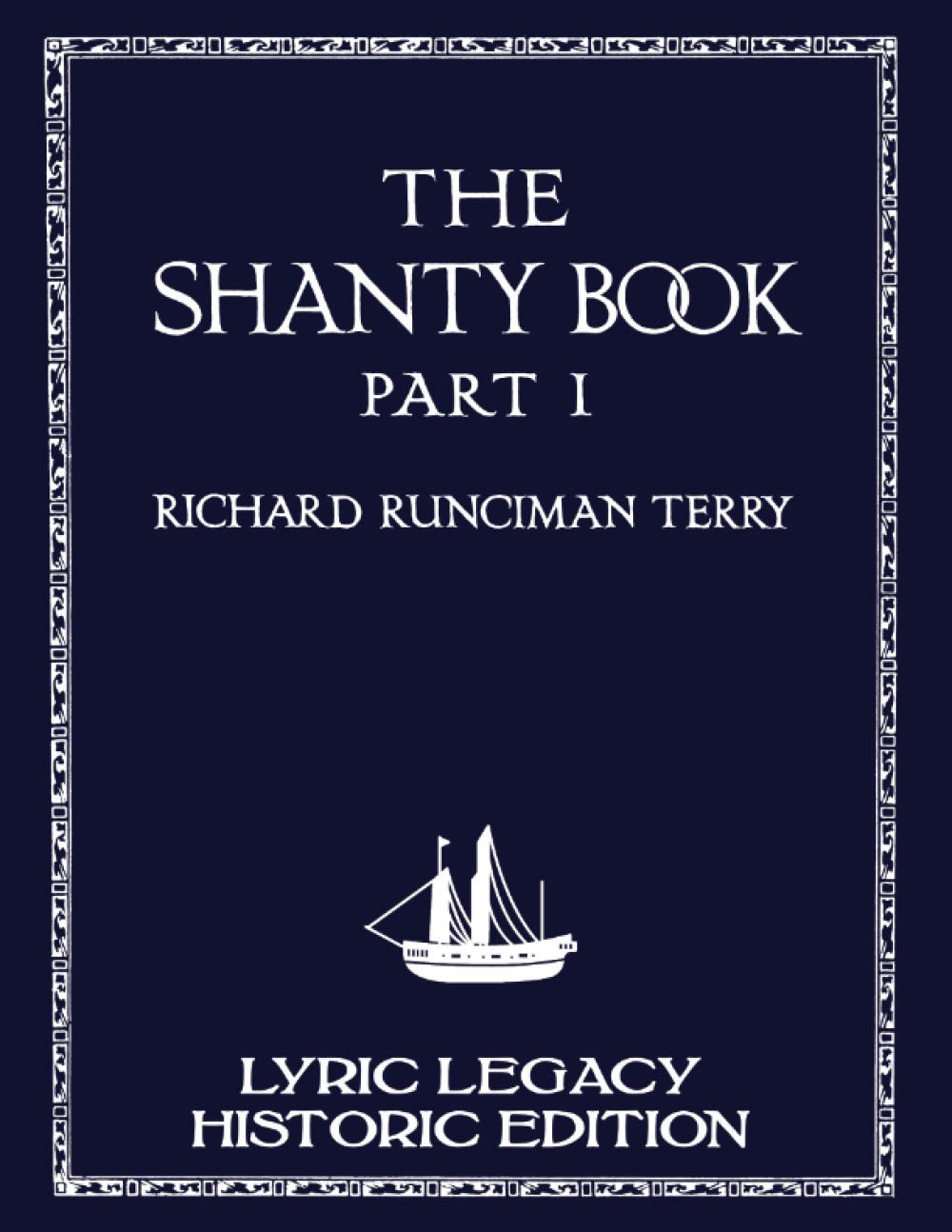The Shanty Book - Part 1 (Lyric Legacy Historic Edition): A Classic Collection of Sailor Sea Songs, Chanteys, and Work Tunes Sheet Music