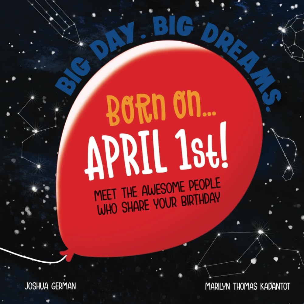 Born on... April 1st!: Meet The Awesome People Who Share Your Birthday (Big Day. Big Dreams. (April)) Non-fiction