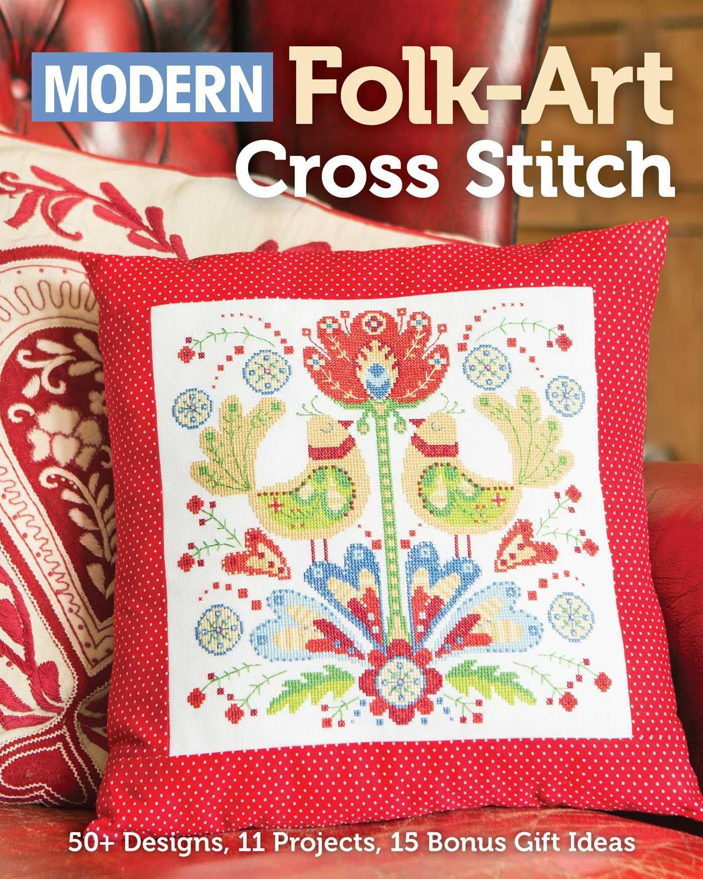 Modern Folk-Art Cross Stitch: 50+ Designs; 11 Projects; 15 Bonus Gift Ideas Hobbies & Crafts