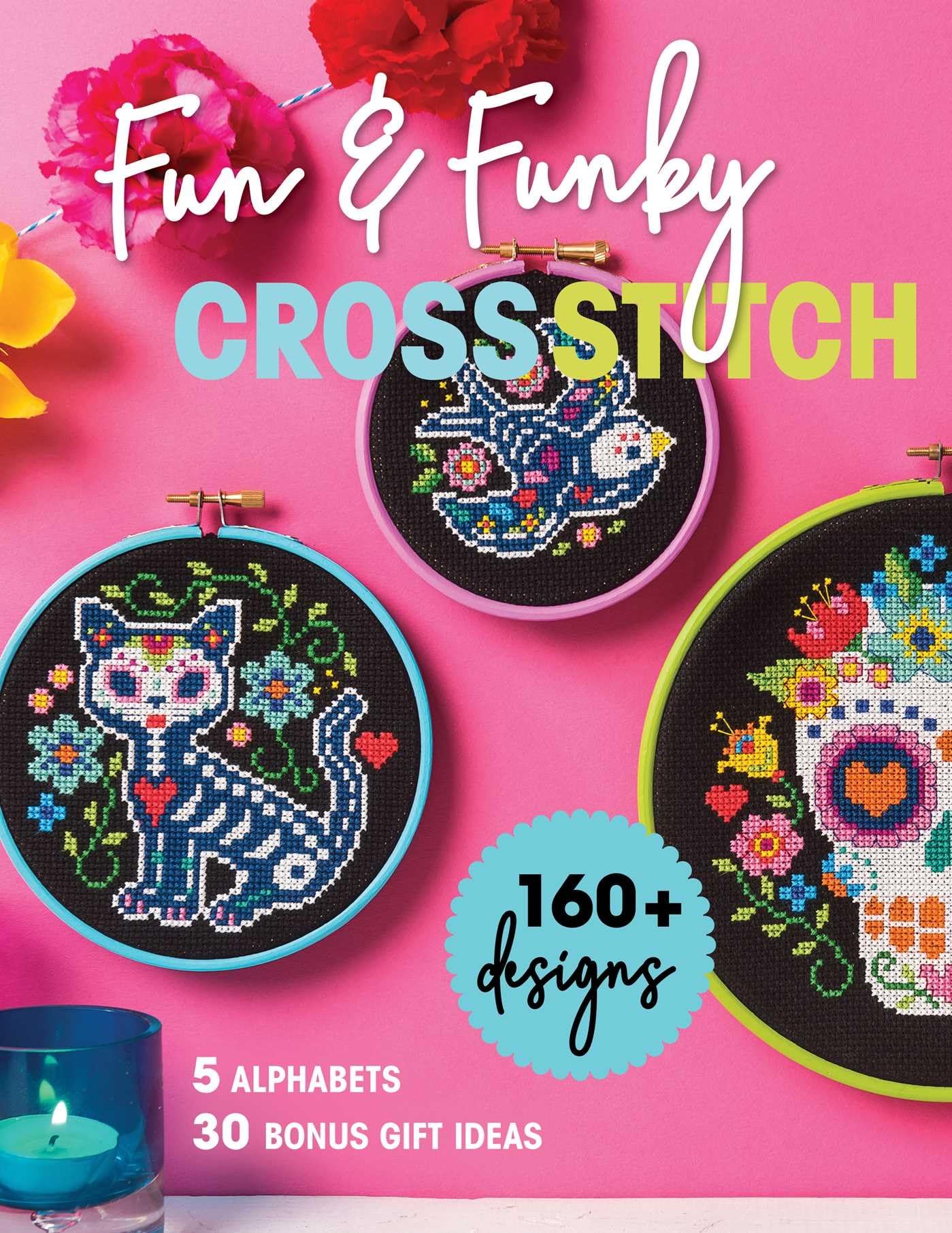 Fun & Funky Cross Stitch: 160+ Designs, 5 Alphabets, 30 Bonus Gift Ideas Hobbies & Crafts