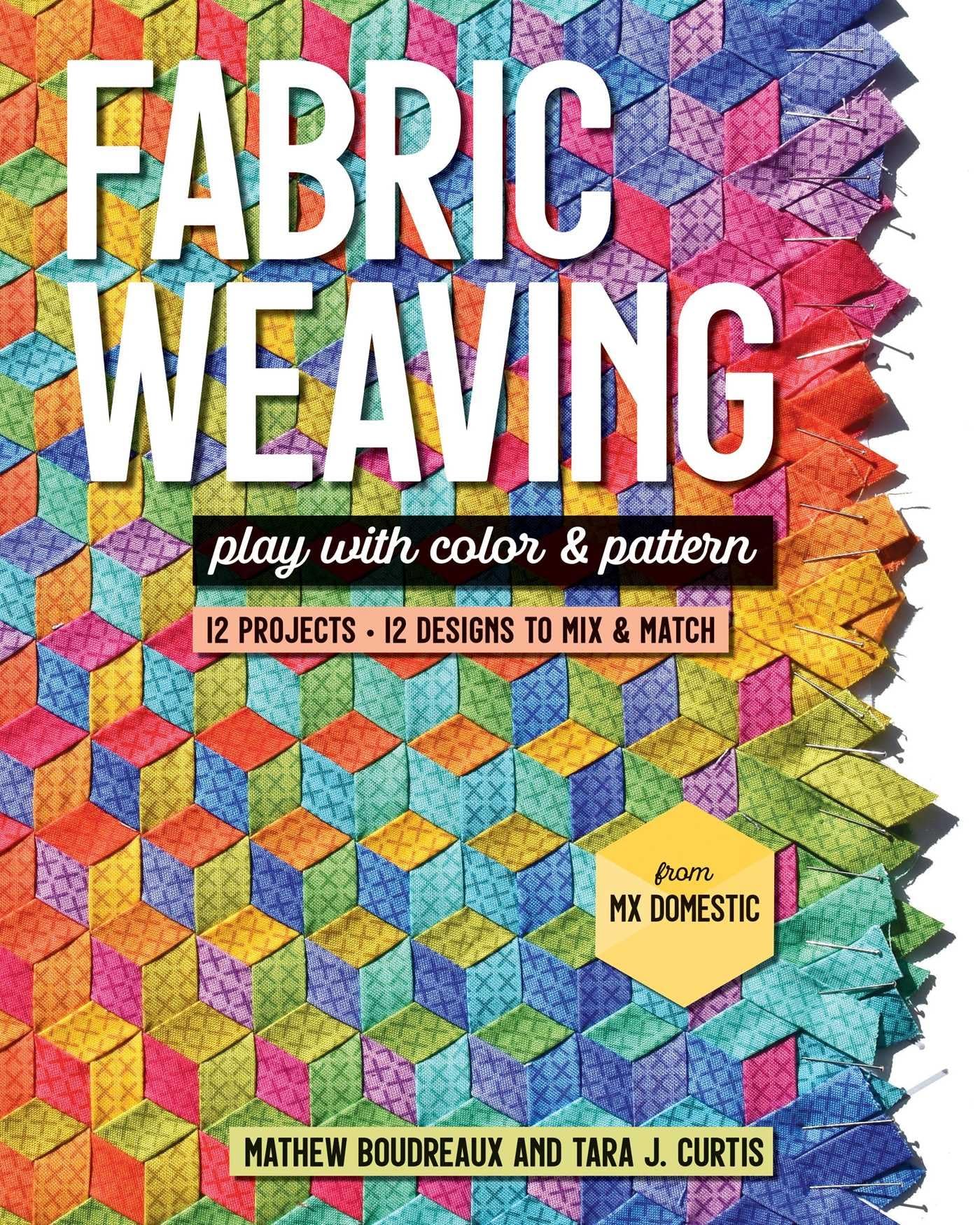 Fabric Weaving: Play With Color & Pattern, 12 Projects, 12 Designs to Mix & Match Hobbies & Crafts