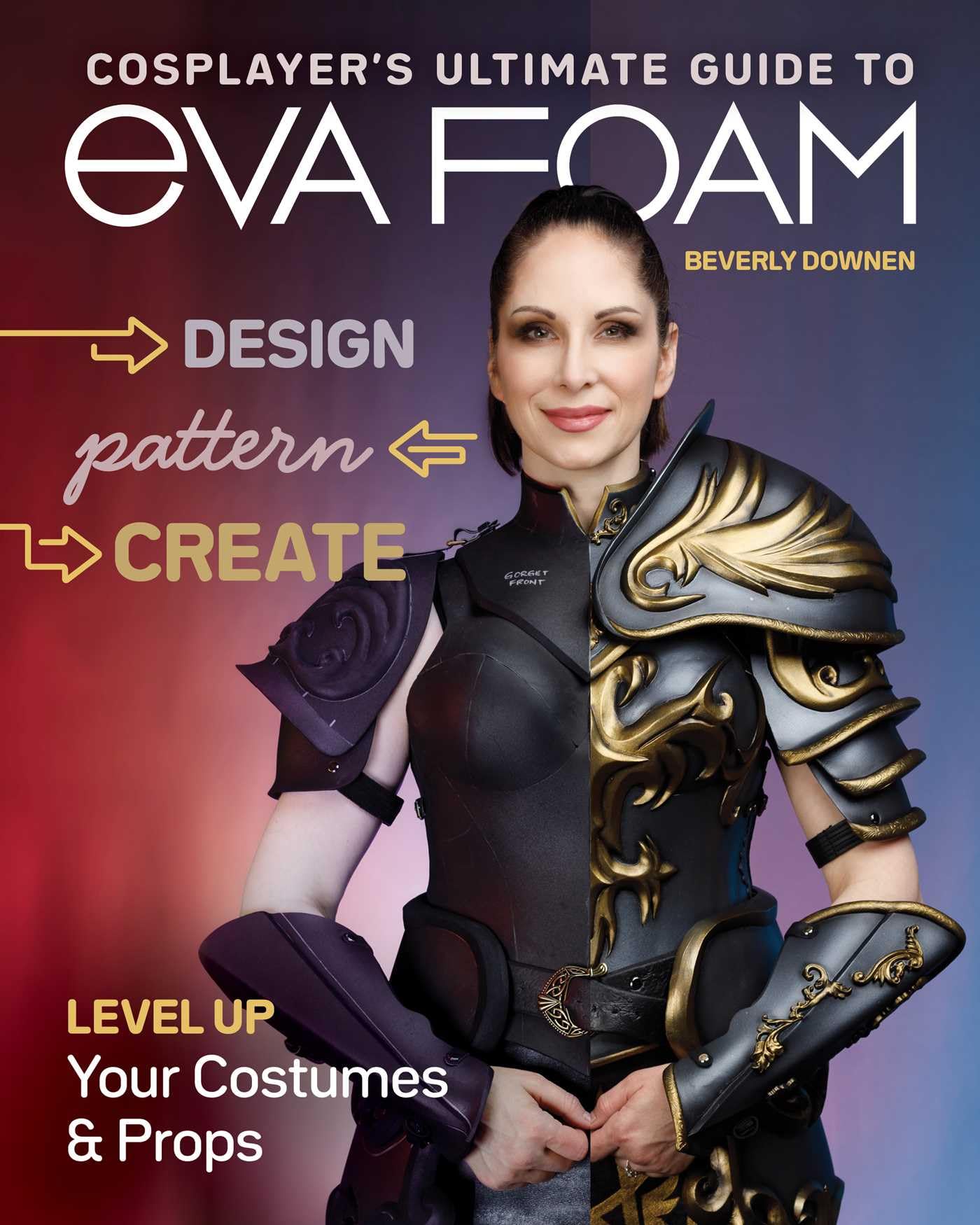 Cosplayer’s Ultimate Guide to Eva Foam: Design, Pattern, Create: Level Up Your Costumes & Props Film, Art & Culture