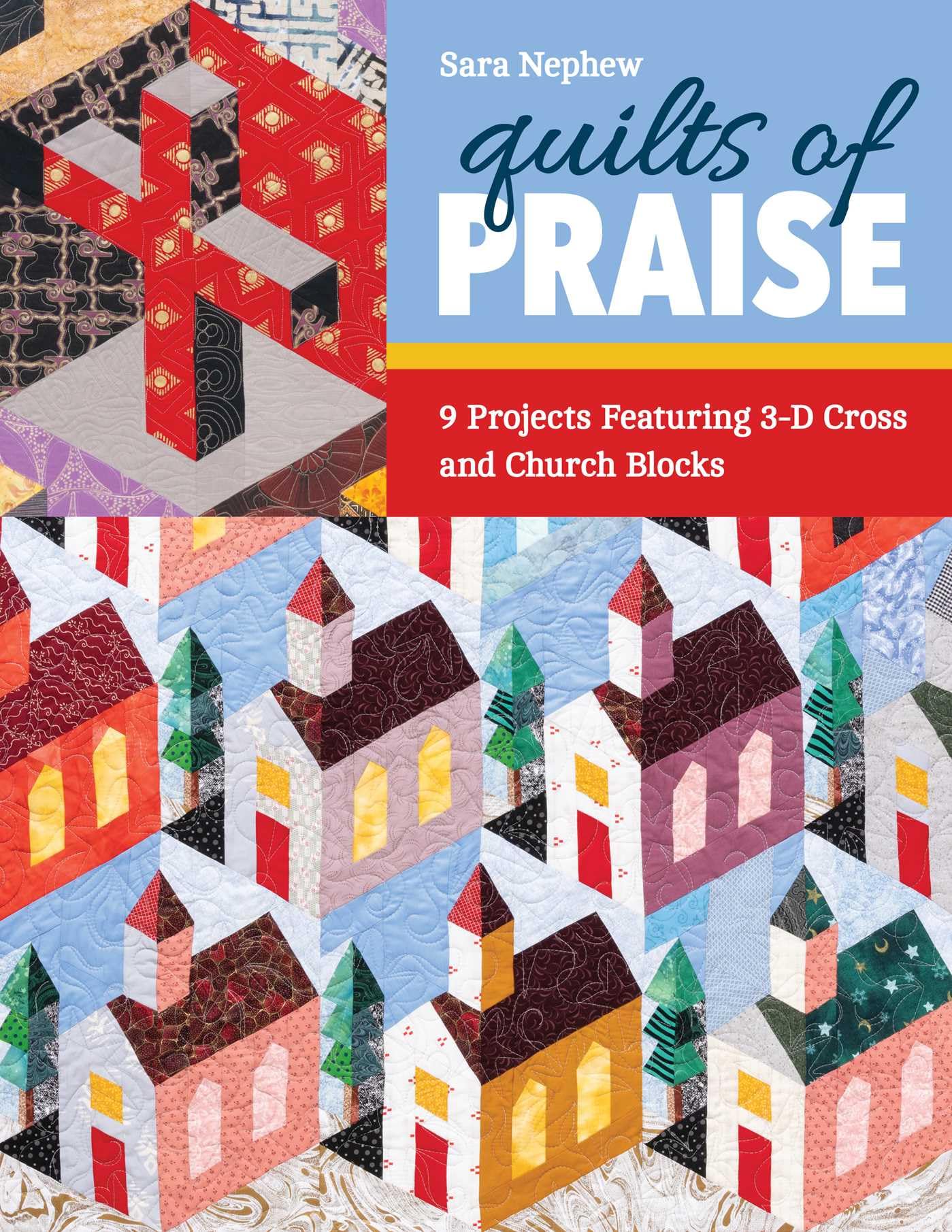 Quilts of Praise: 9 Projects Featuring 3D Cross & Church Blocks Hobbies & Crafts