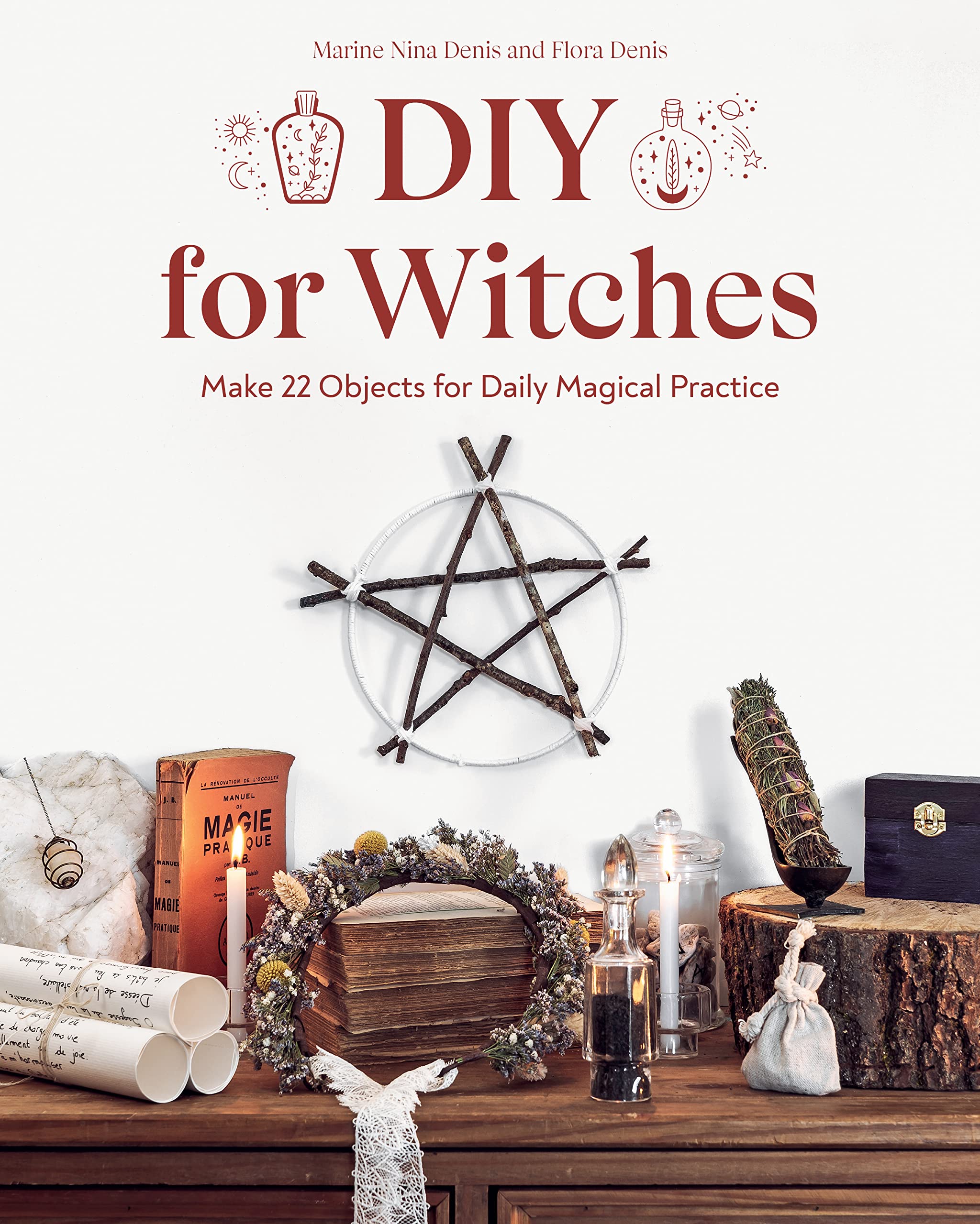 Diy for Witches: Make 22 Objects for Daily Magical Practice Hobbies & Crafts