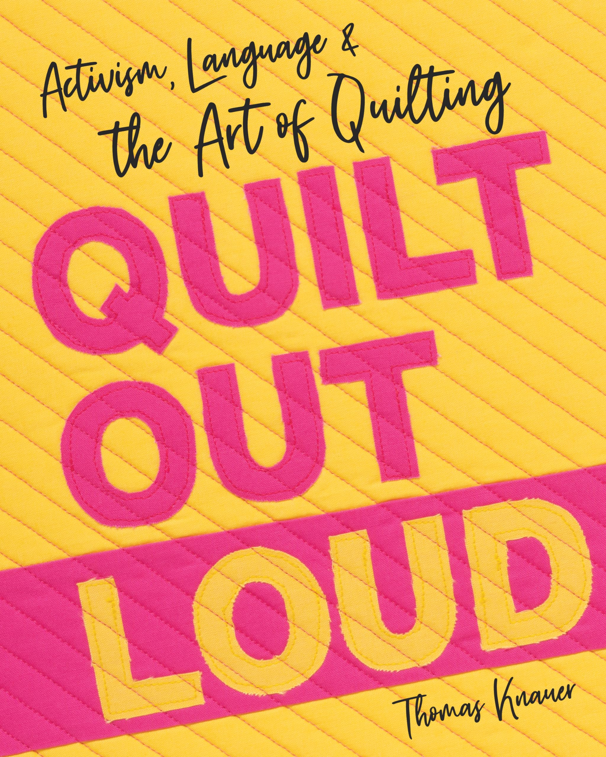 Quilt Out Loud: Activism, Language & the Art of Quilting Biographies & Memoirs