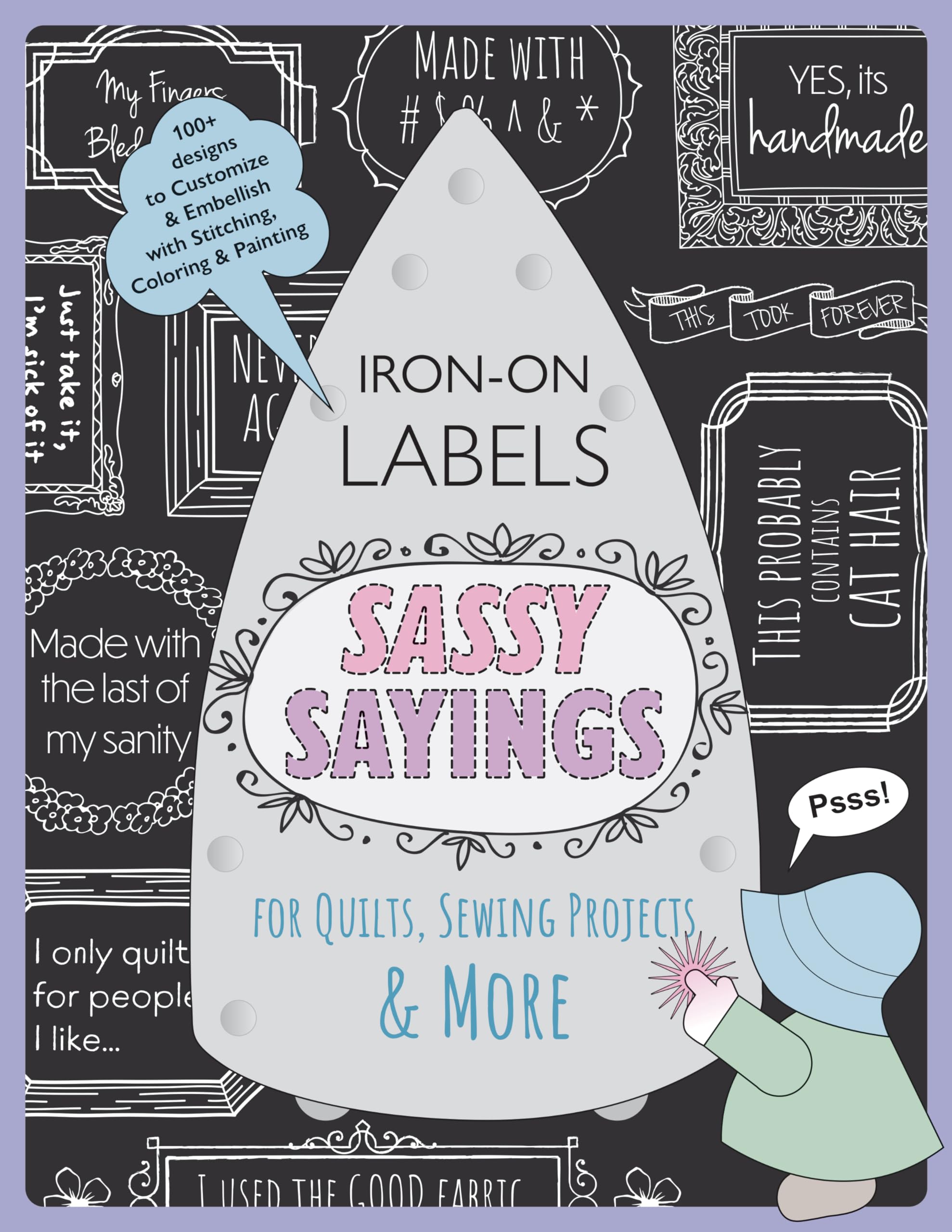 Sassy Sayings Iron-on Labels for Quilts, Sewing Projects & More: 100+ Designs to Customize & Embellish with Stitching, Coloring & Painting Hobbies & Crafts