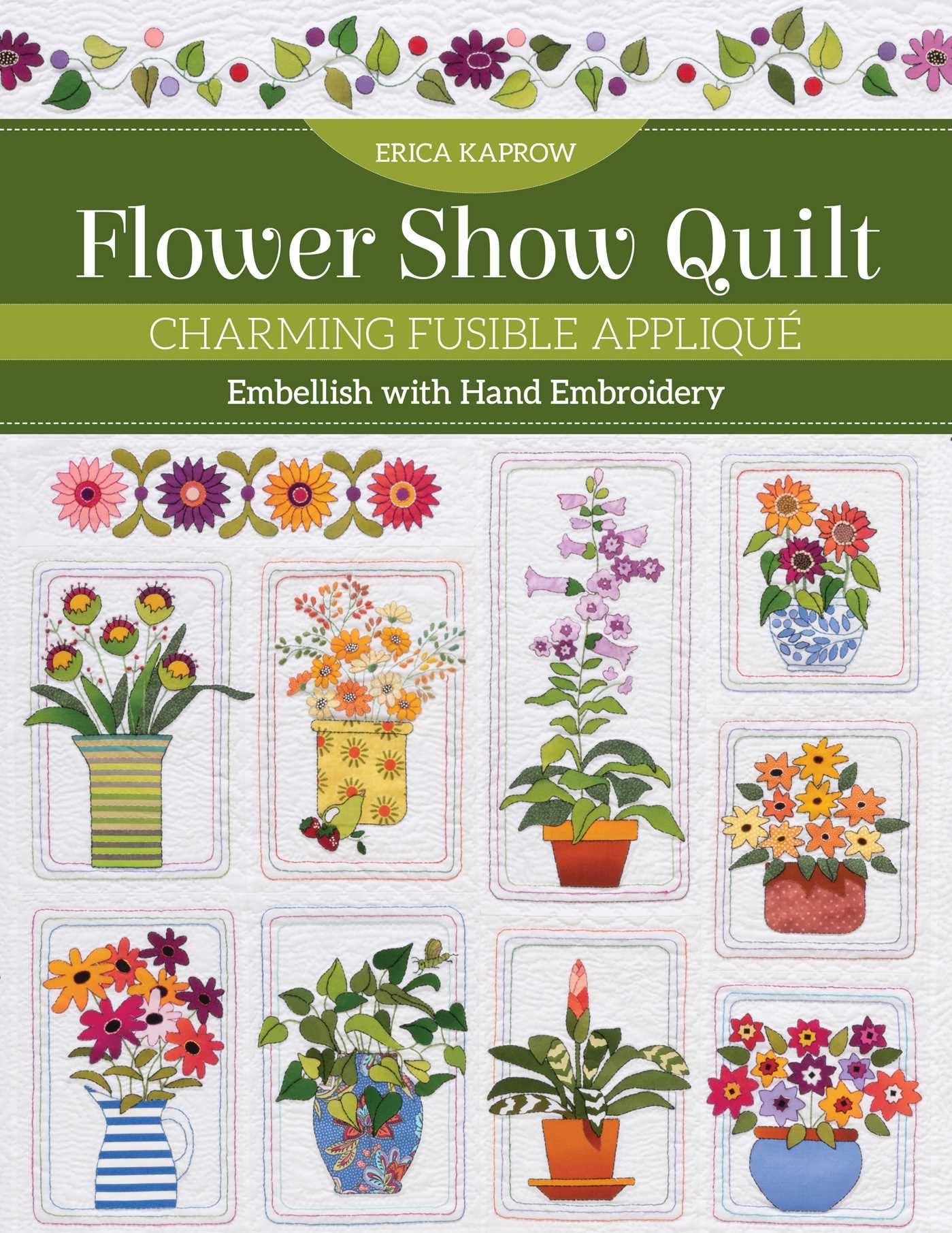 Flower Show Quilt: Charming Fusible Appliqué: Embellish With Hand Embroidery Hobbies & Crafts