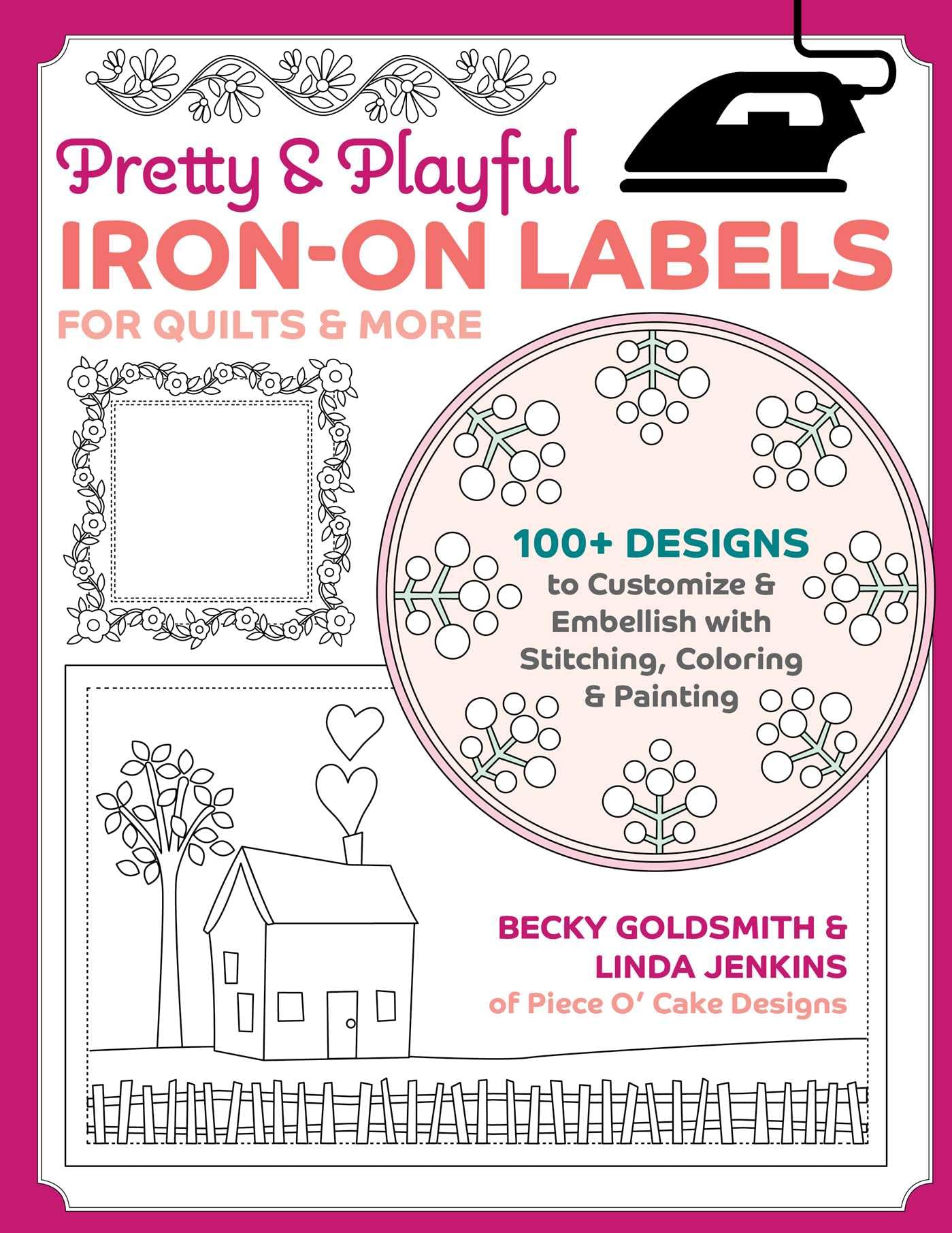 Pretty & Playful Iron-On Labels for Quilts & More: 100+ Designs to Customize & Embellish With Stitching, Coloring & Painting Hobbies & Crafts