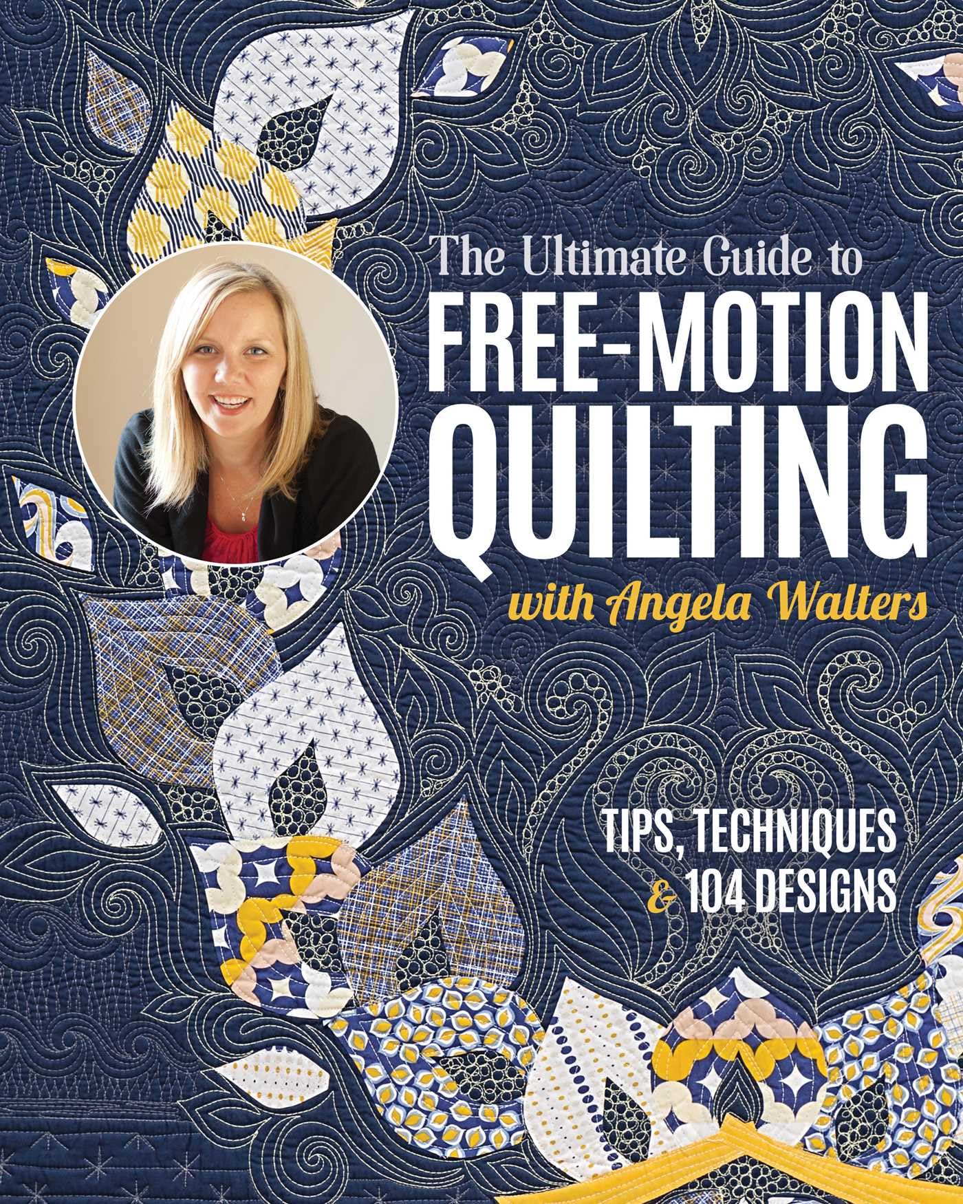 The Ultimate Guide to Free-Motion Quilting with Angela Walters Hobbies & Crafts