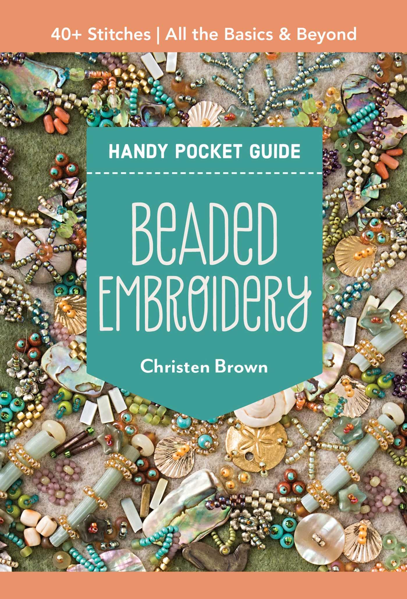 Beaded Embroidery: 40+ Stitches; All the Basics & Beyond (Handy Pocket Guide) Hobbies & Crafts