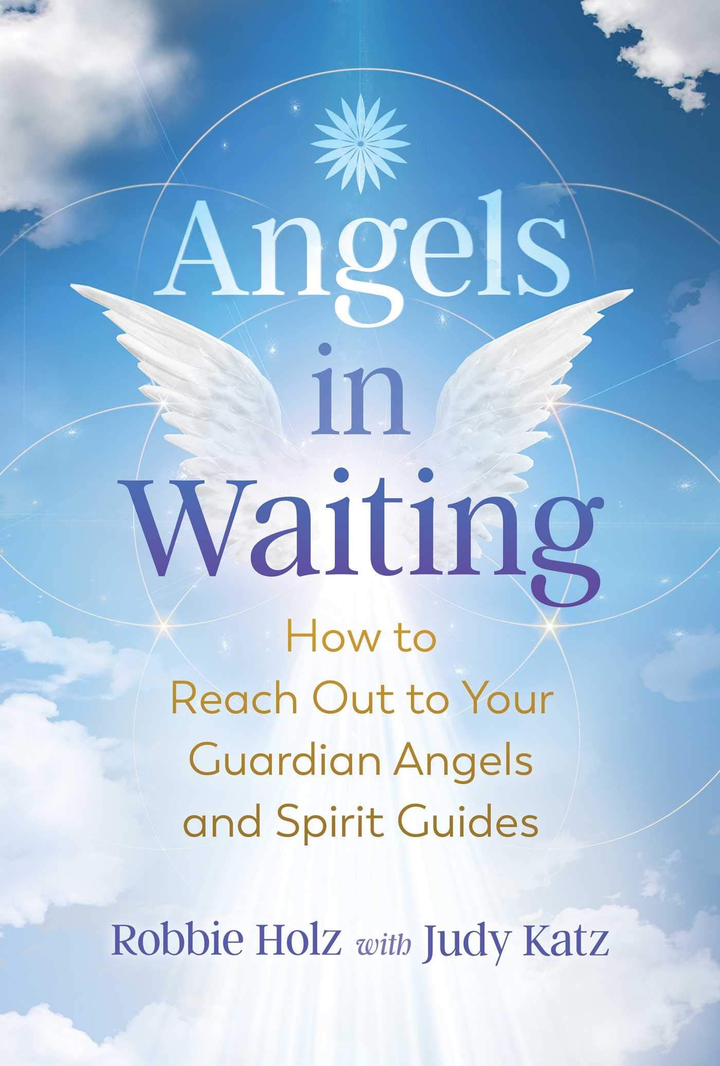 Angels in Waiting: How to Reach Out to Your Guardian Angels and Spirit Guides Self-help