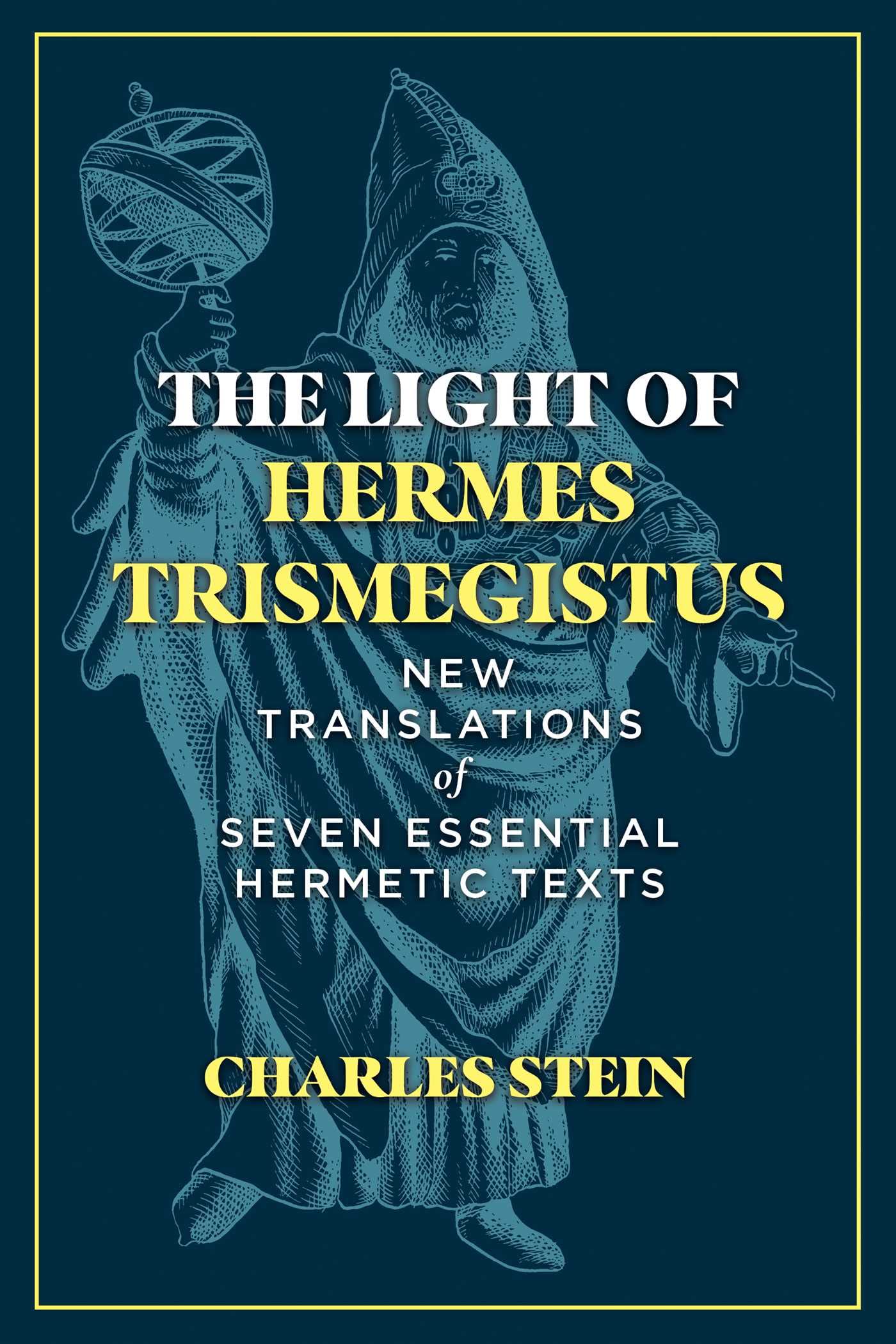 The Light of Hermes Trismegistus: New Translations of Seven Essential Hermetic Texts Philosophy