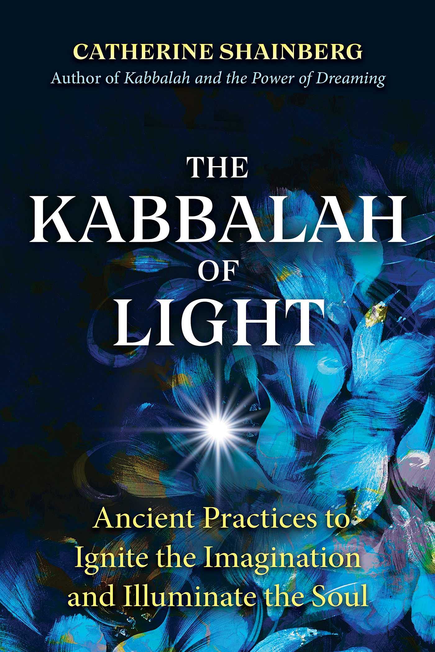 The Kabbalah of Light: Ancient Practices to Ignite the Imagination and Illuminate the Soul Psychology